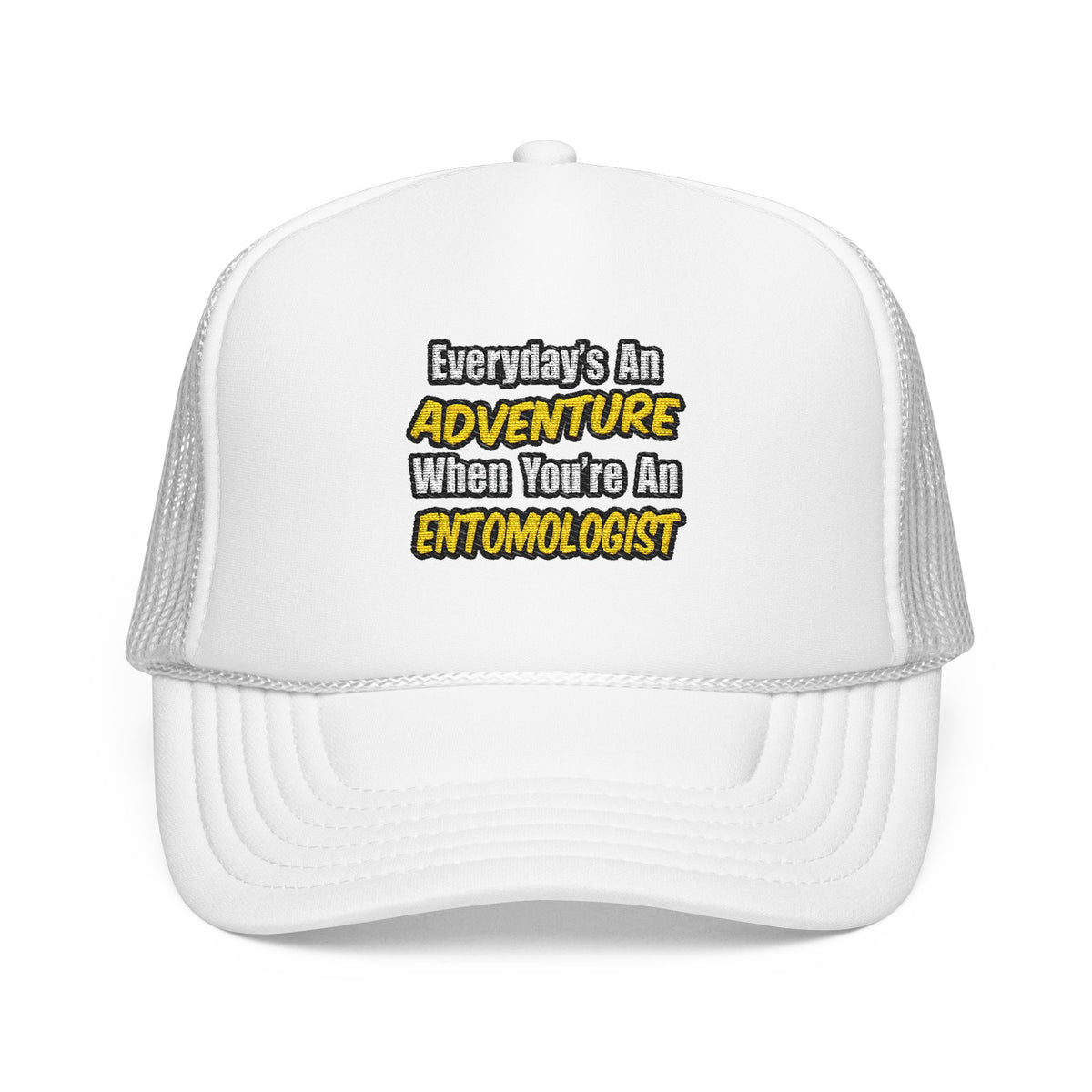 Everyday's An Adventure .. Entomologist - Foam Trucker Hat