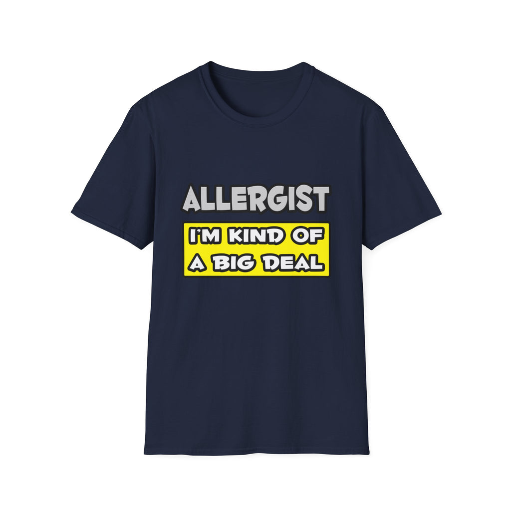 Allergist .. I'm Kind of a Big Deal - Unisex Softstyle T-Shirt