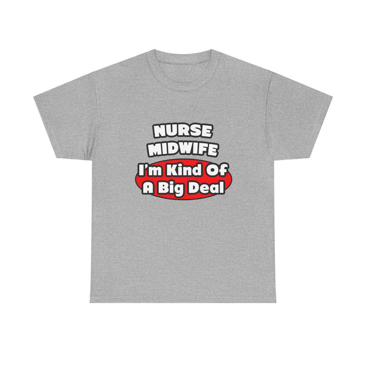 Nurse Midwife .. Big Deal - Unisex Heavy Cotton Tee