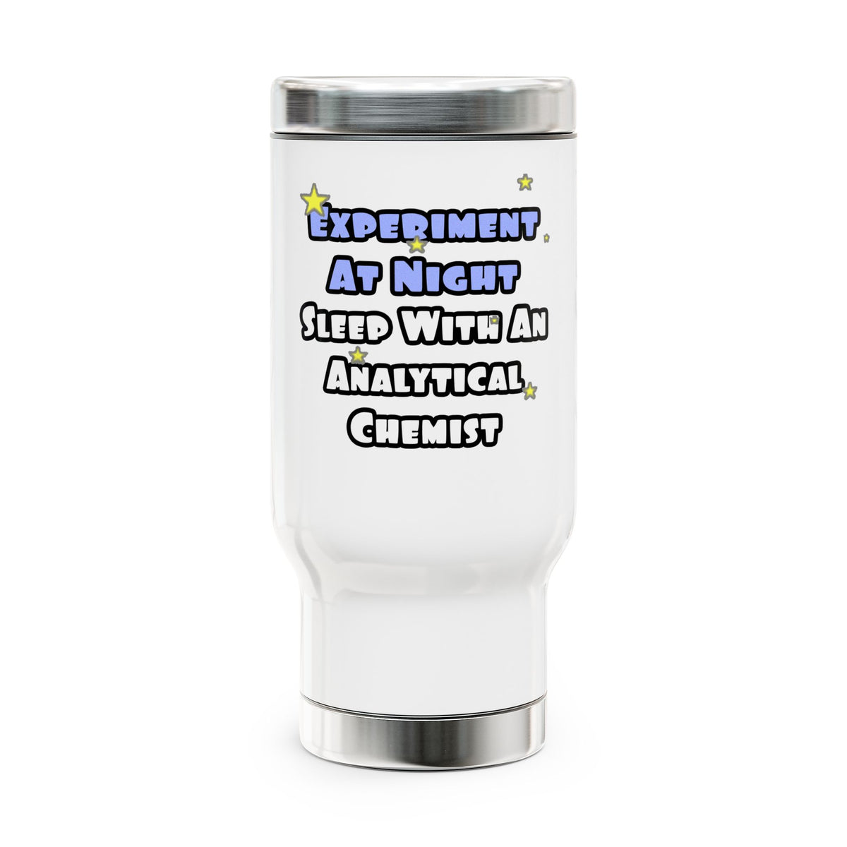 Experiment...Sleep With an Analytical Chemist - Stainless Steel Travel Mug with Handle, 14oz