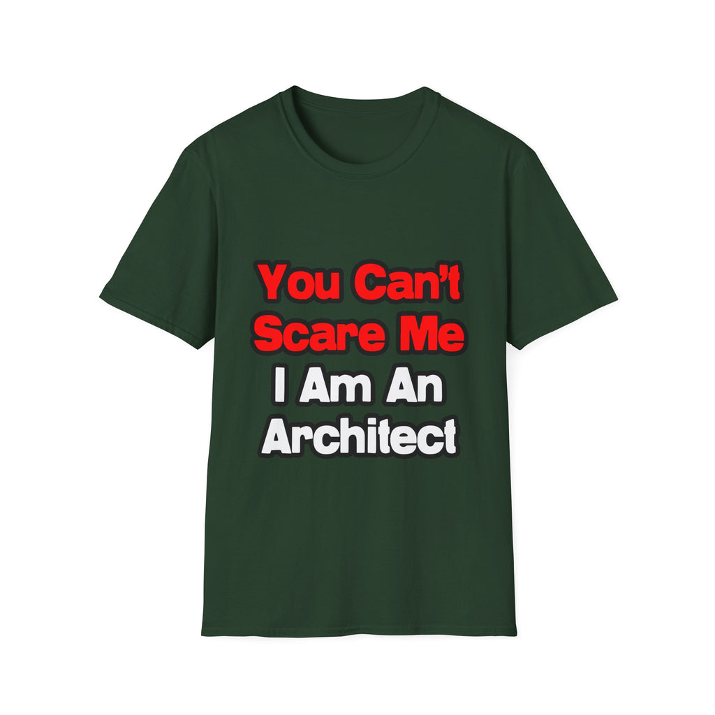 You Can't Scare Me...Architect - Unisex Softstyle T-Shirt
