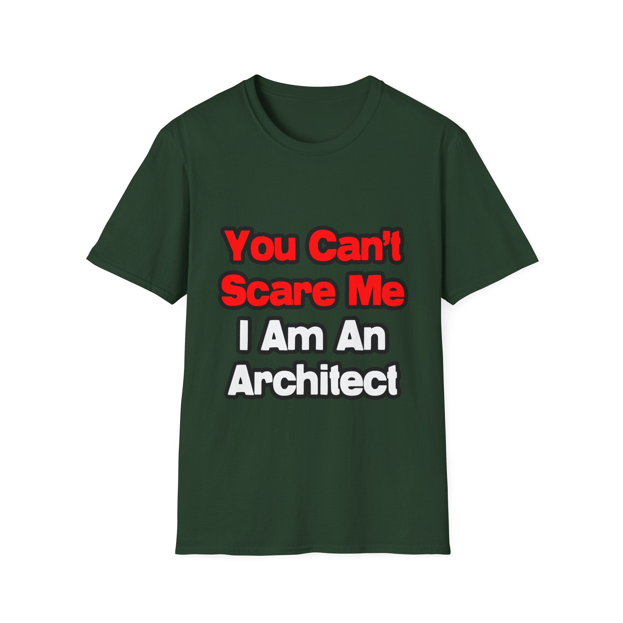 You Can't Scare Me...Architect - Unisex Softstyle T-Shirt