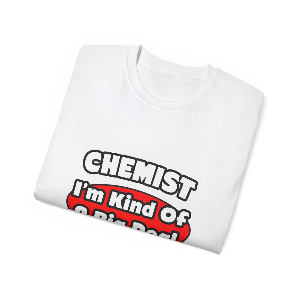 Chemist...Big Deal - Unisex Ultra Cotton Tee
