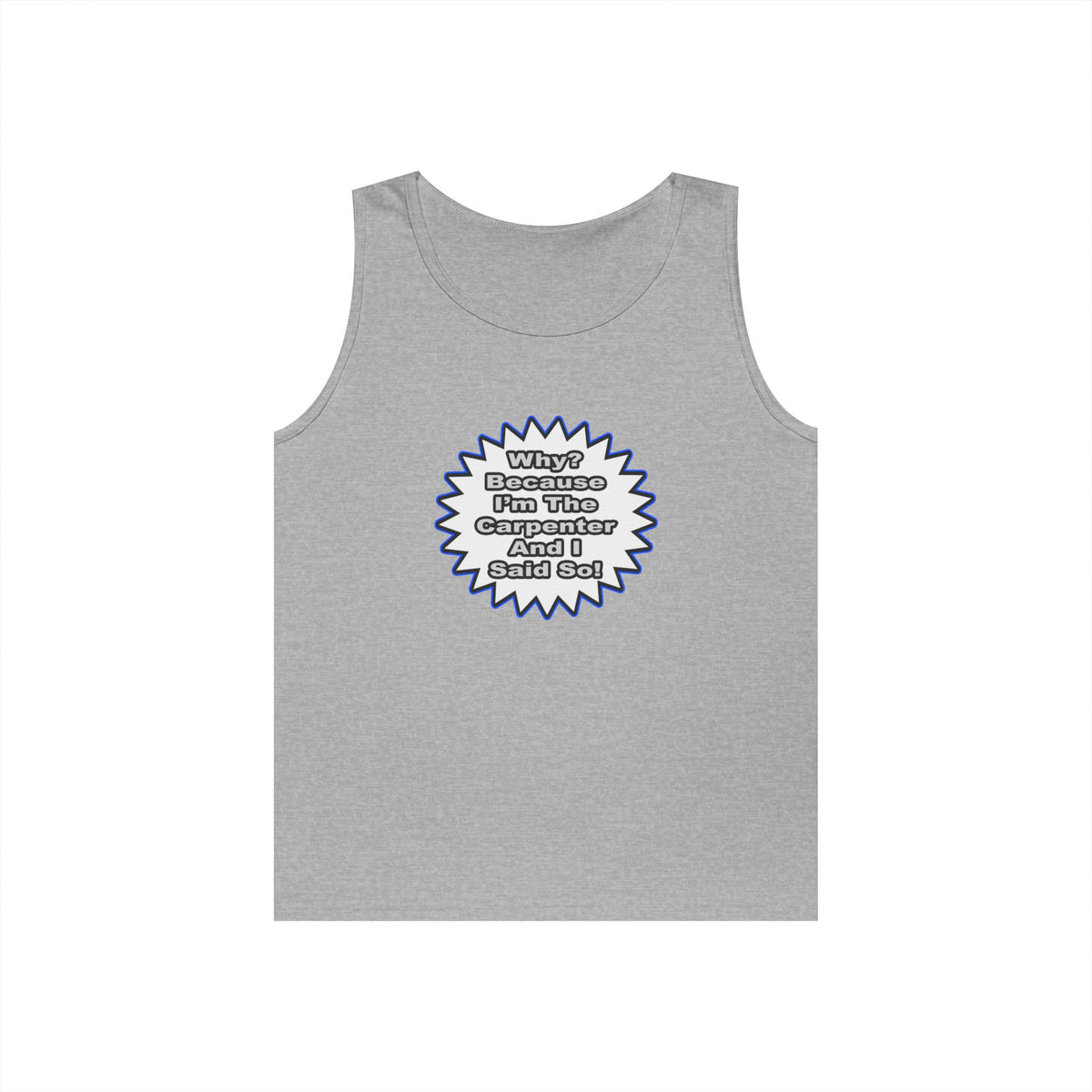 Carpenter...Because I Said So - Unisex Heavy Cotton Tank Top