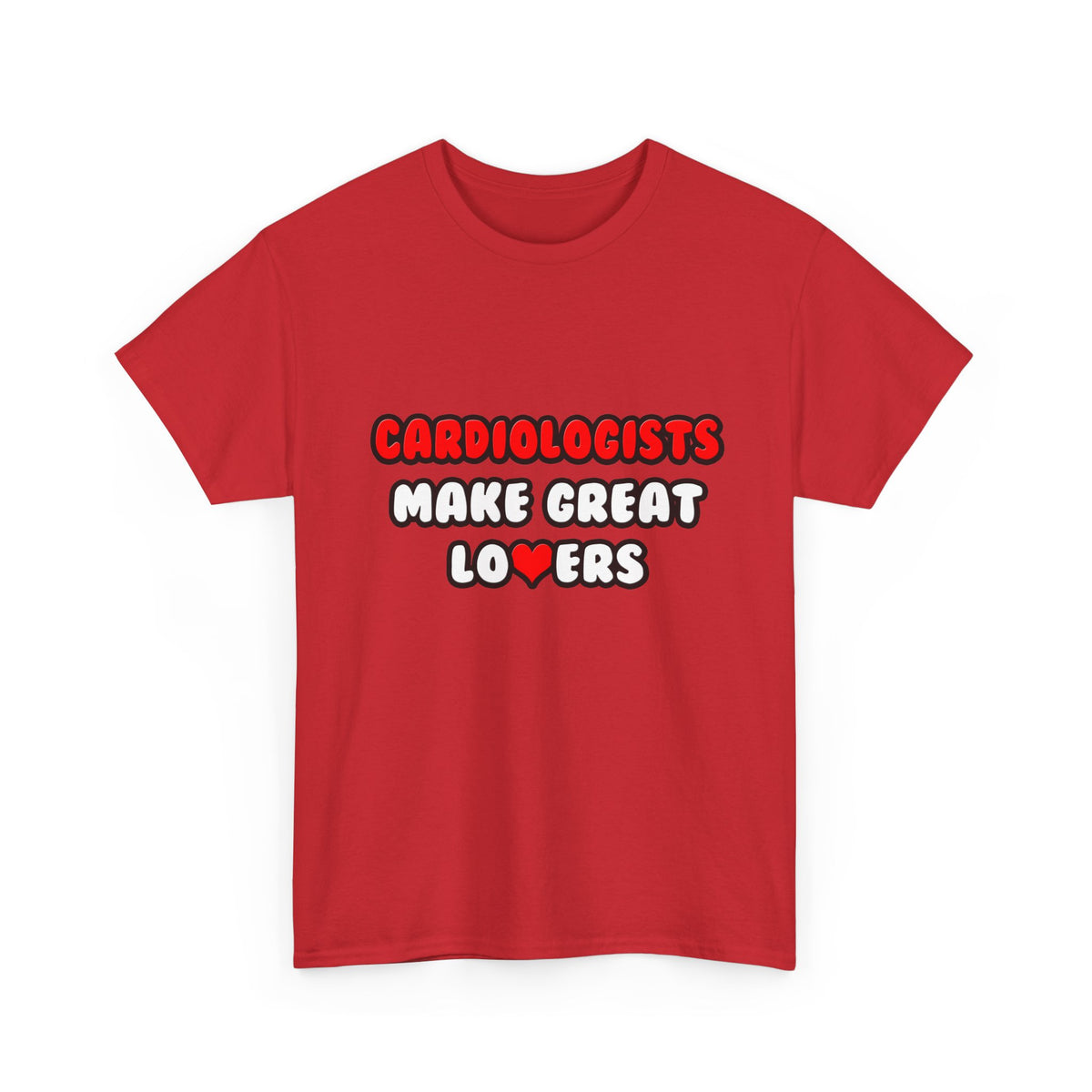 Cardiologists Make Great Lovers - Unisex Heavy Cotton Tee