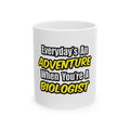 Everyday's An Adventure...Biologist - Ceramic Mug, (11oz, 15oz)