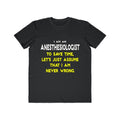 Anesthesiologist...Assume I Am Never Wrong - Men's Lightweight Fashion Tee