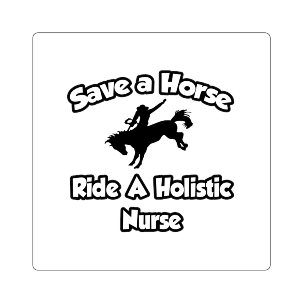 Save a Horse, Ride a Holistic Nurse - Square Stickers