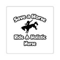 Save a Horse, Ride a Holistic Nurse - Square Stickers