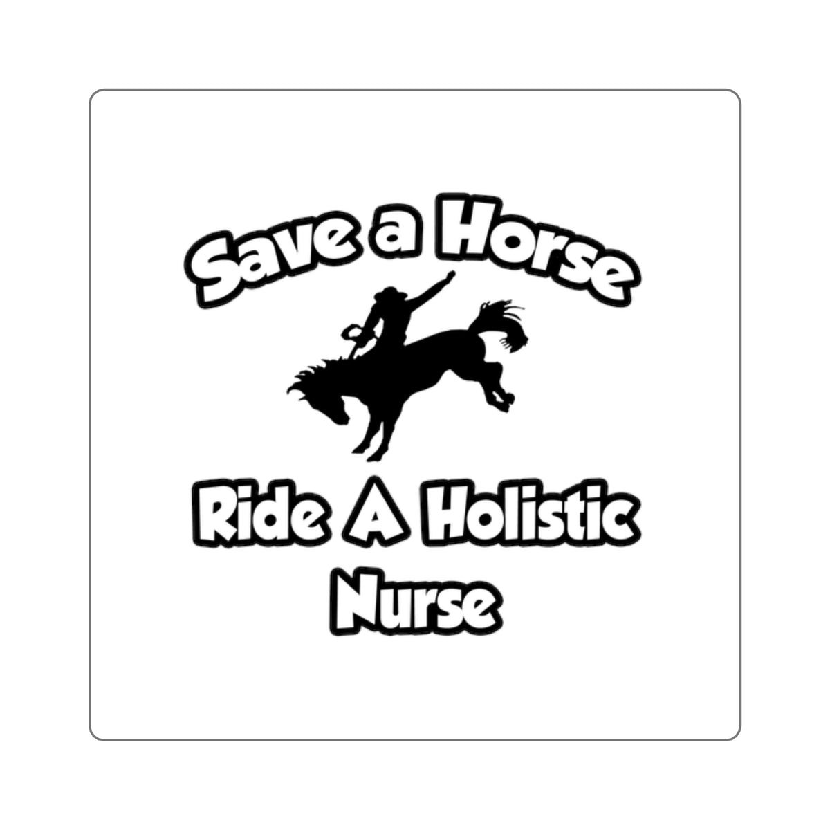 Save a Horse, Ride a Holistic Nurse - Square Stickers