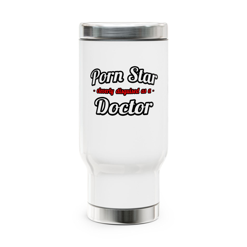 Porn Star...Doctor - Stainless Steel Travel Mug with Handle, 14oz