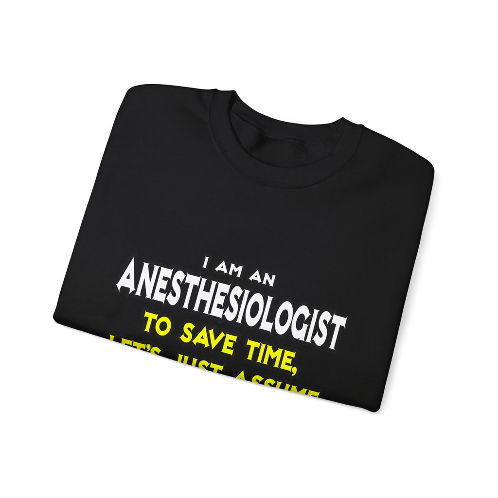 Anesthesiologist...Assume I Am Never Wrong - Unisex Heavy Blend™ Crewneck Sweatshirt