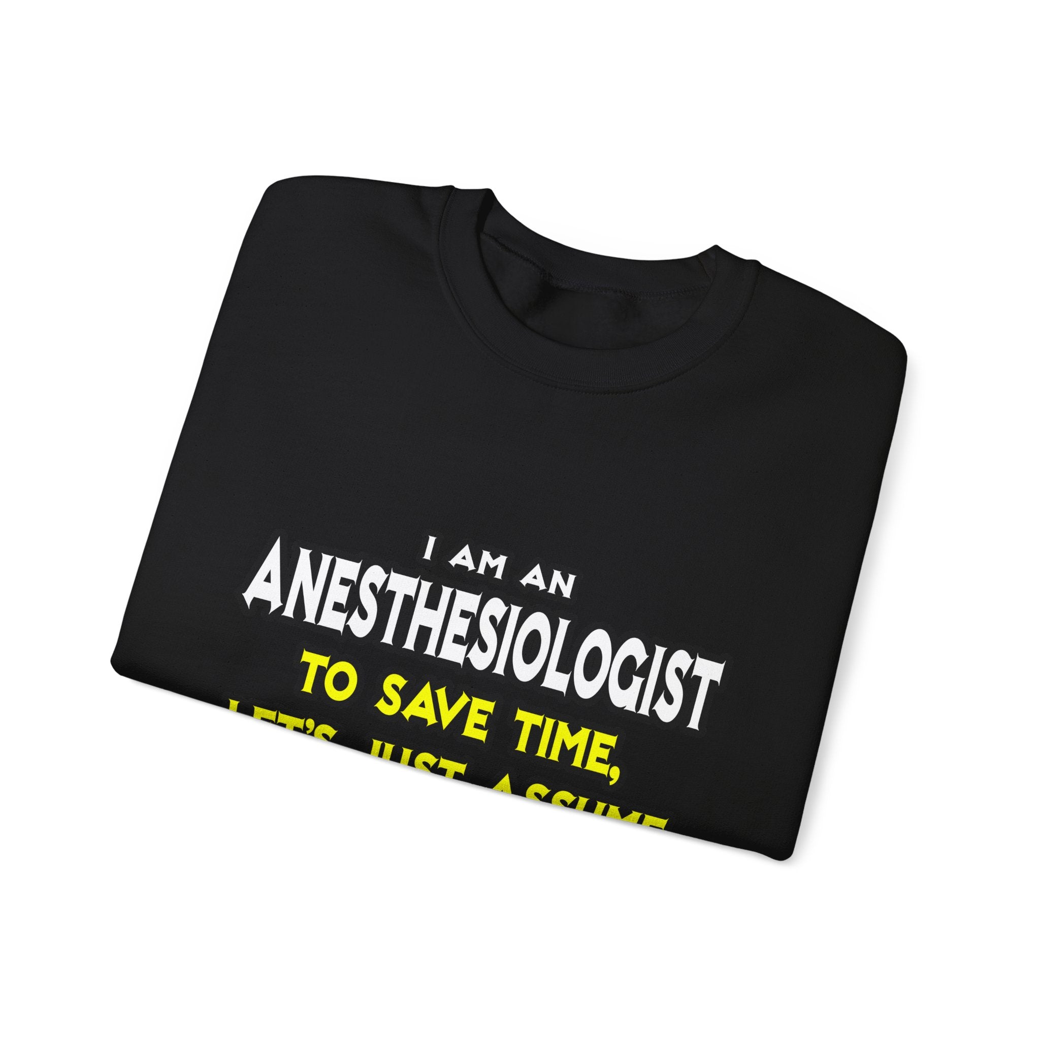Anesthesiologist...Assume I Am Never Wrong - Unisex Heavy Blend™ Crewneck Sweatshirt