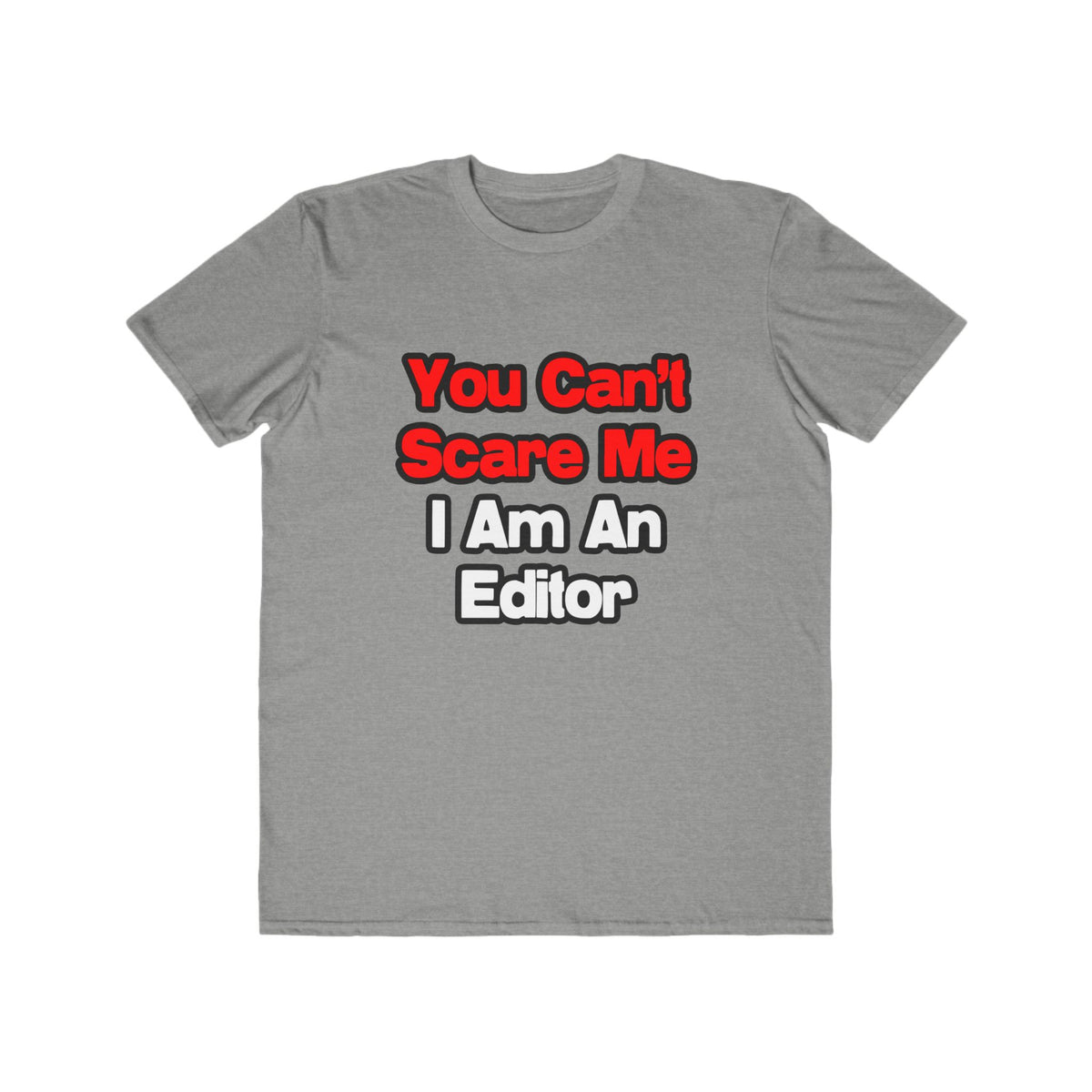 You Can't Scare Me...Editor - Men's Lightweight Fashion Tee