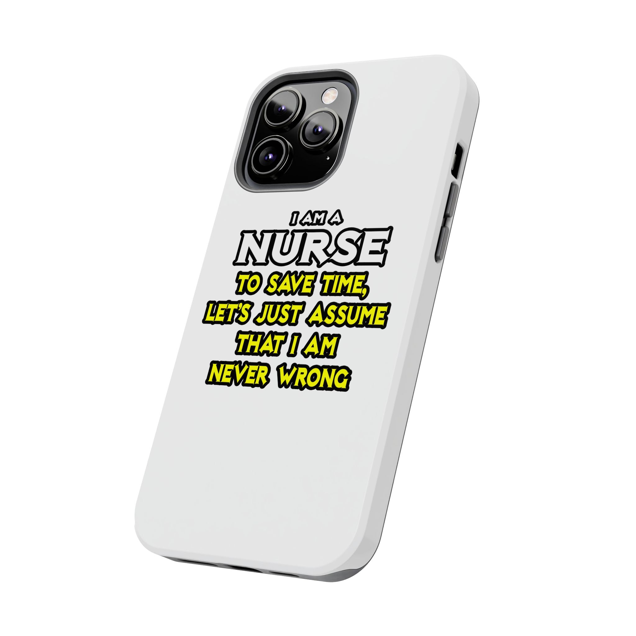 Nurse...Assume I Am Never Wrong - Tough Phone Cases
