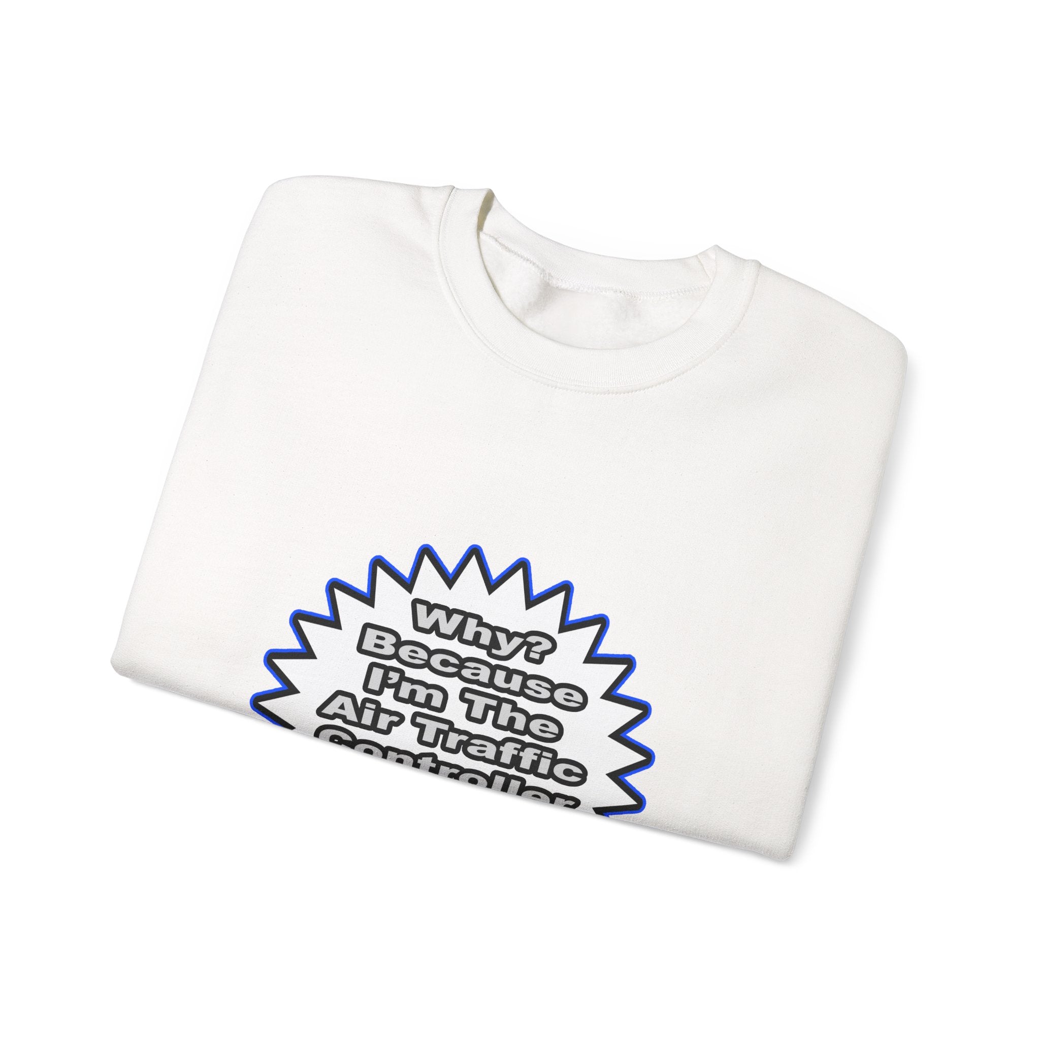 Air Traffic Controller...Because I Said So - Unisex Heavy Blend™ Crewneck Sweatshirt