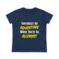 Everyday's An Adventure .. Allergist - Women's Midweight Cotton Tee