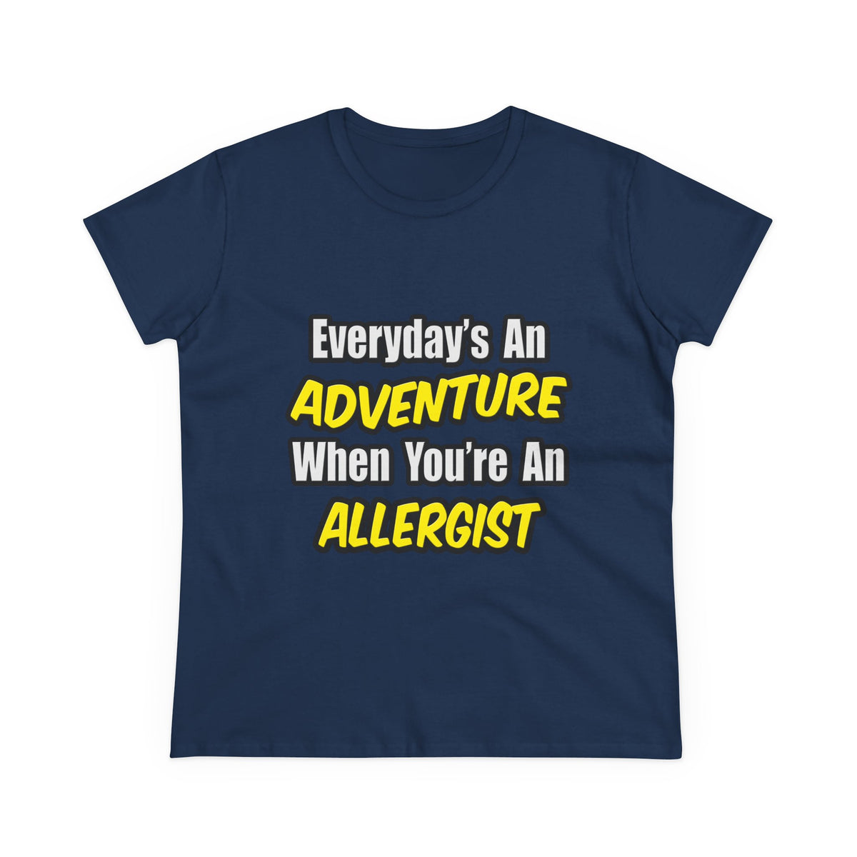 Everyday's An Adventure .. Allergist - Women's Midweight Cotton Tee