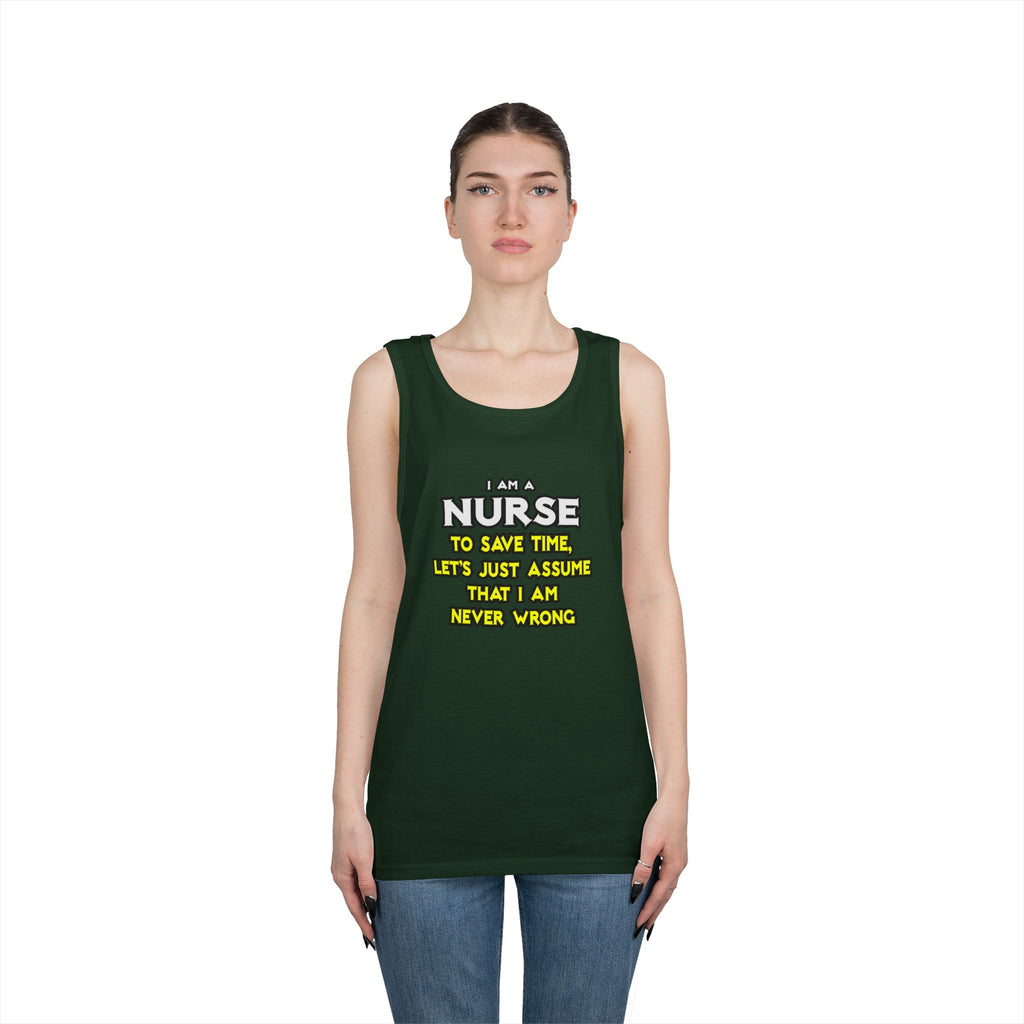 Nurse...Assume I Am Never Wrong - Unisex Heavy Cotton Tank Top