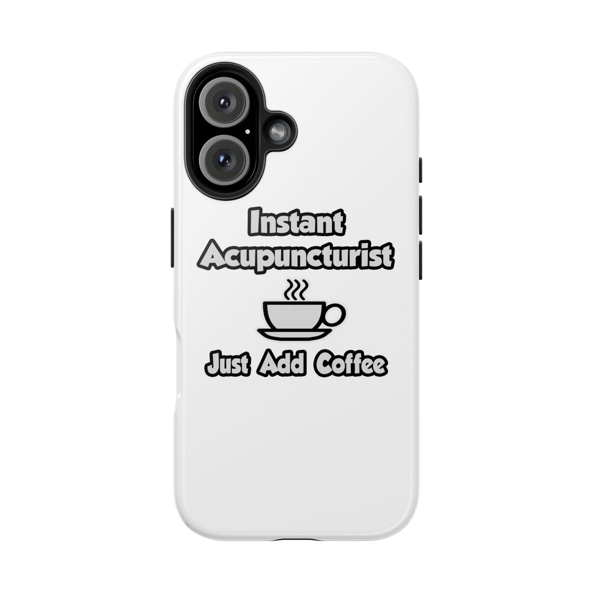 Instant Acupuncturist .. Just Add Coffee - Tough Phone Cases