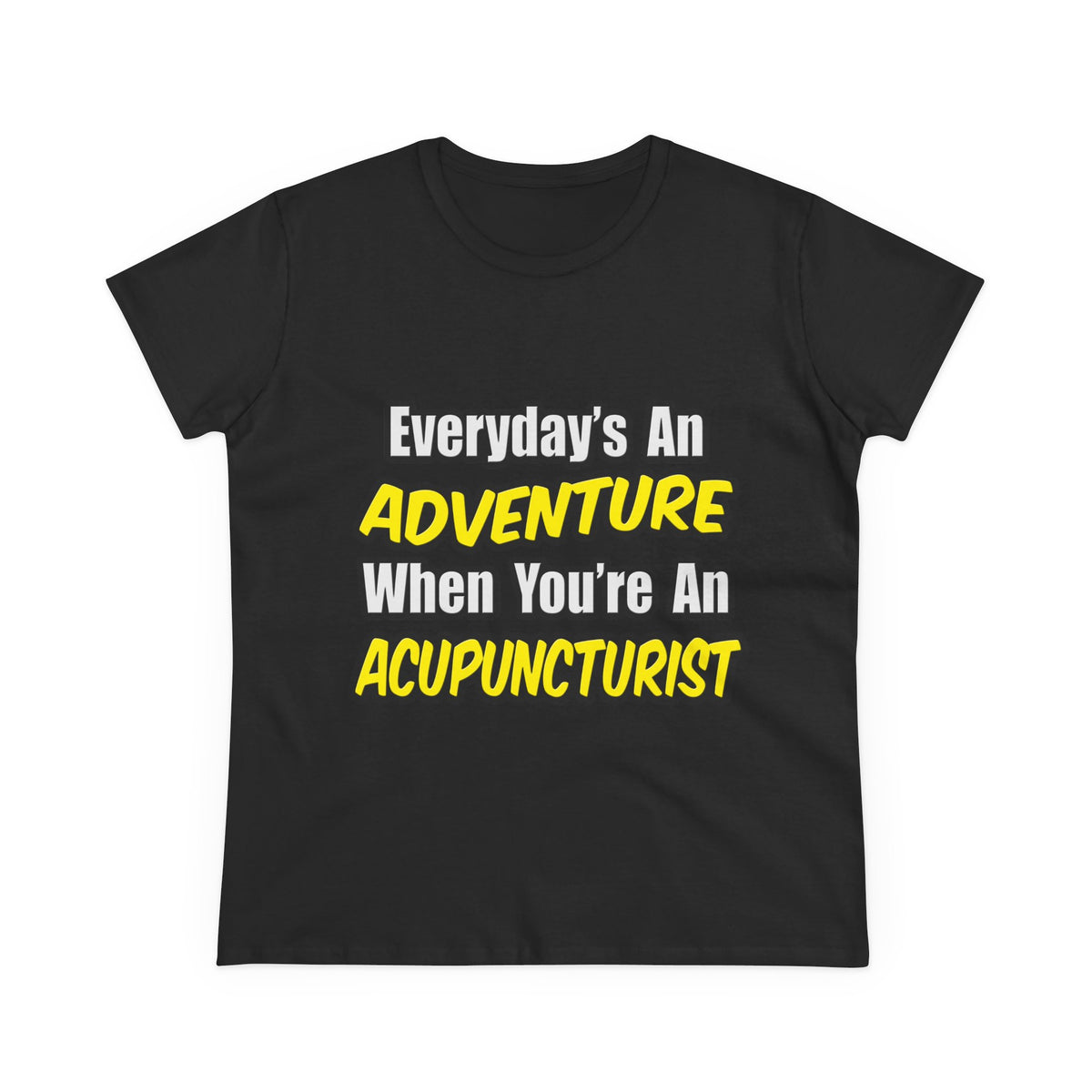 Everyday's An Adventure .. Acupuncturist - Women's Midweight Cotton Tee