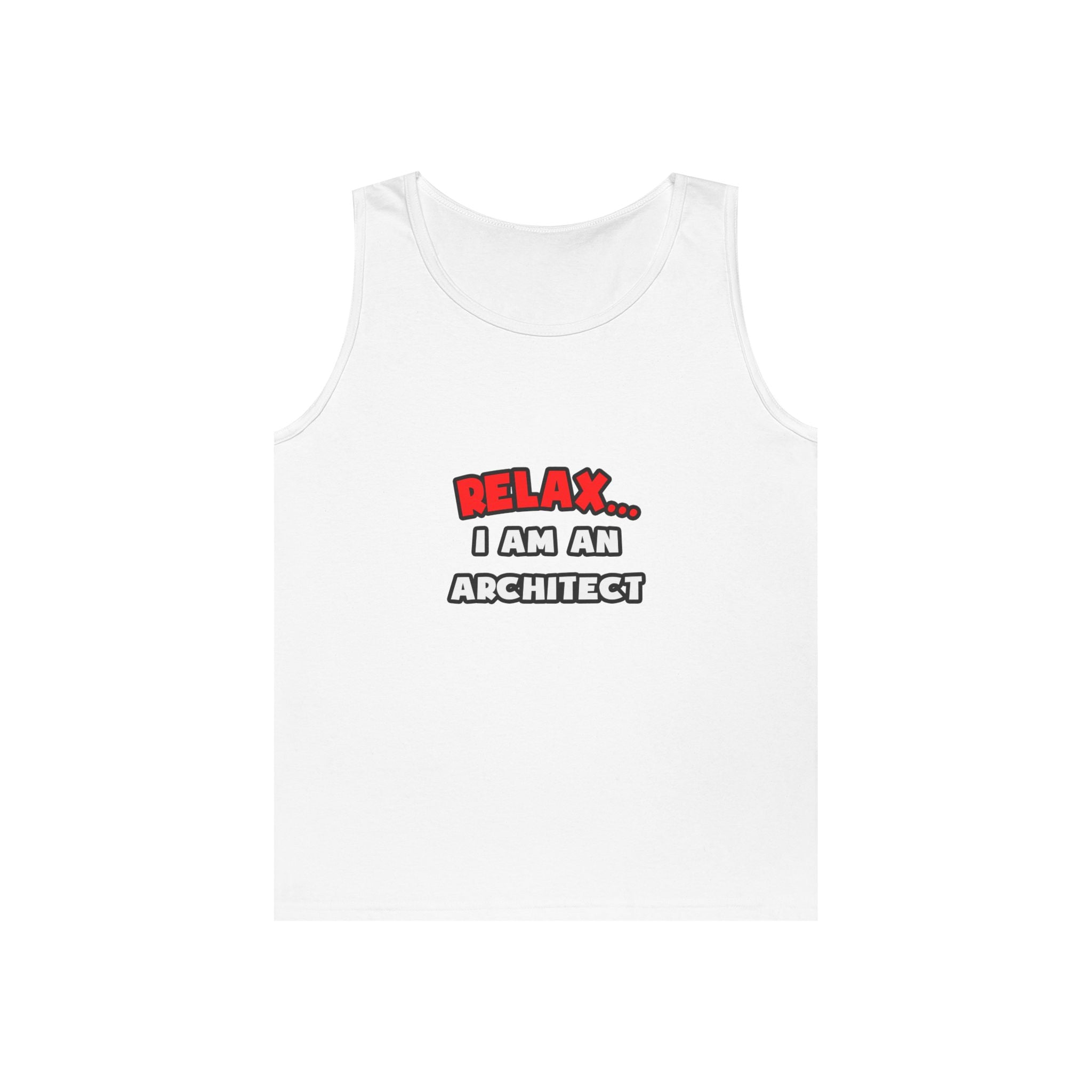 Relax ... I Am an Architect - Unisex Heavy Cotton Tank Top