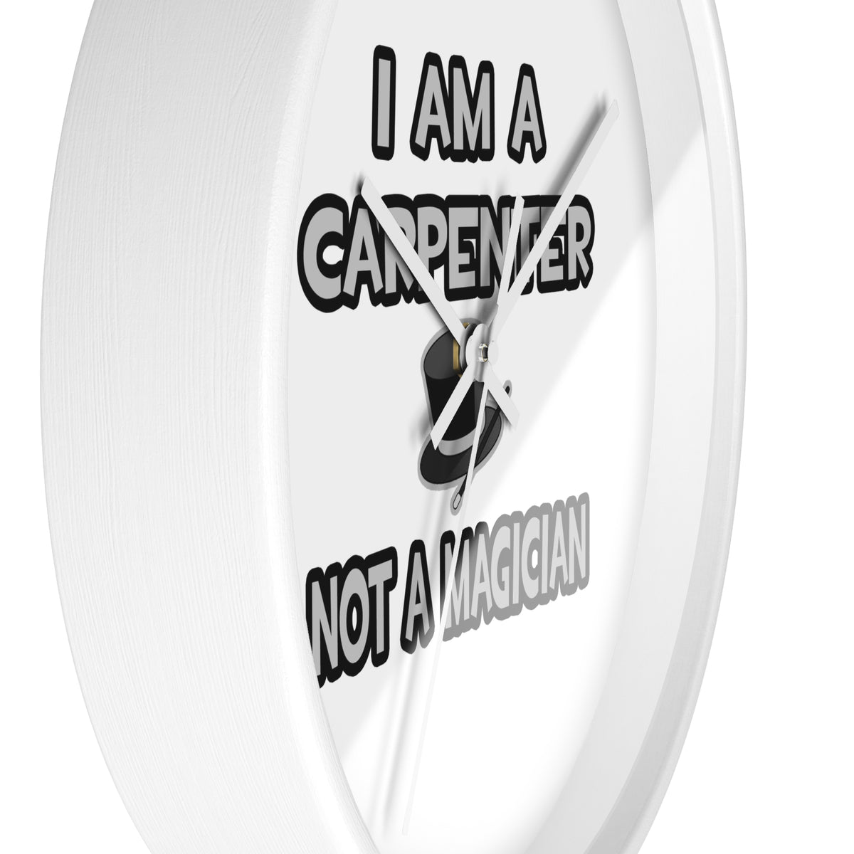 I Am A Carpenter ... Not A Magician - Wall Clock