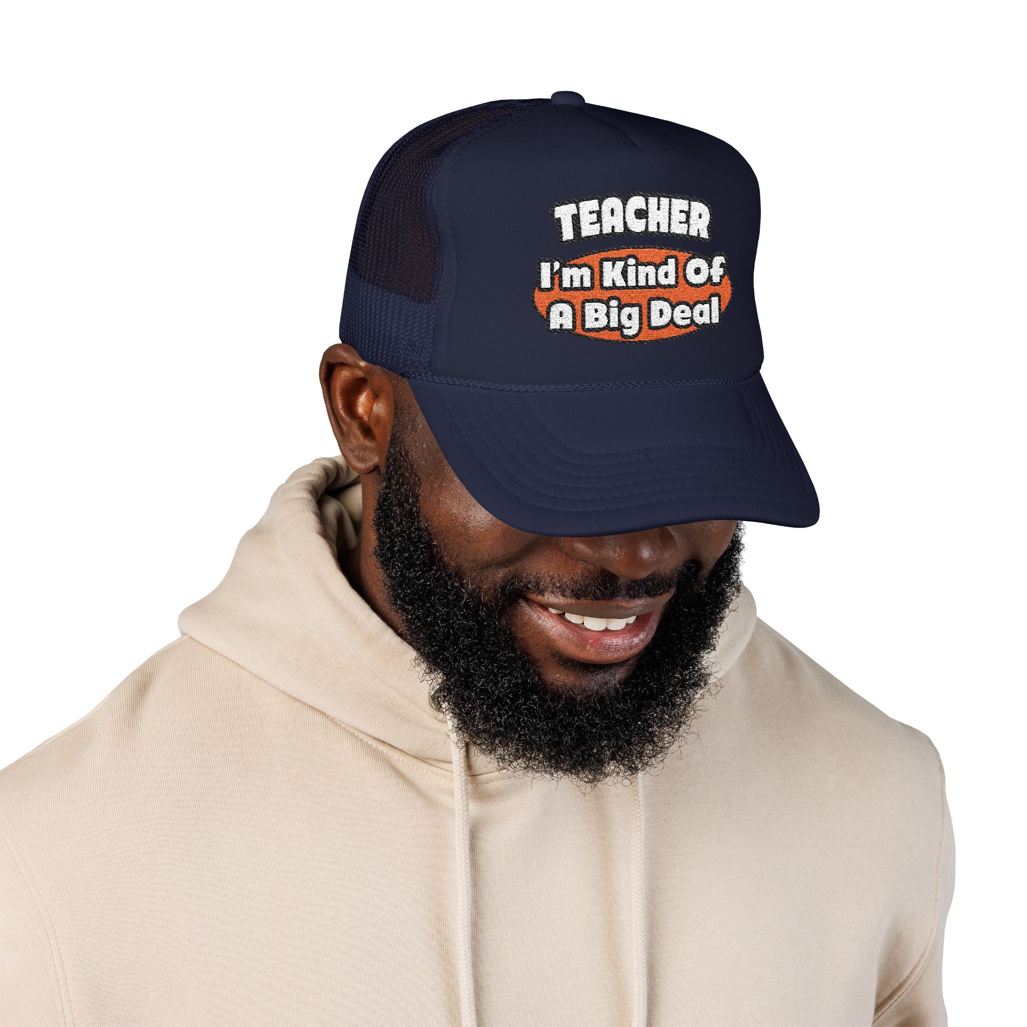 Teacher...Big Deal - Foam Trucker Hat