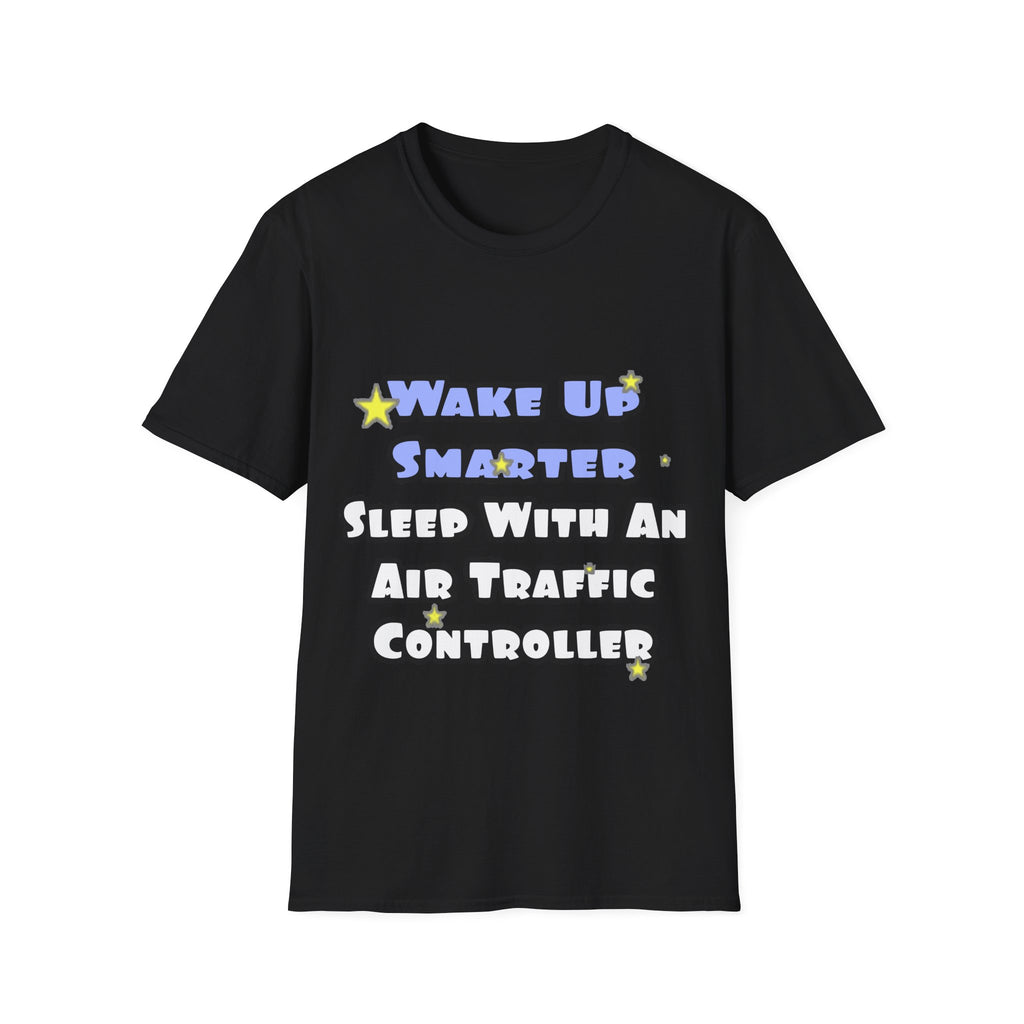 Wake Up Smarter...Sleep With an Air Traffic Controller - Unisex Softstyle T-Shirt