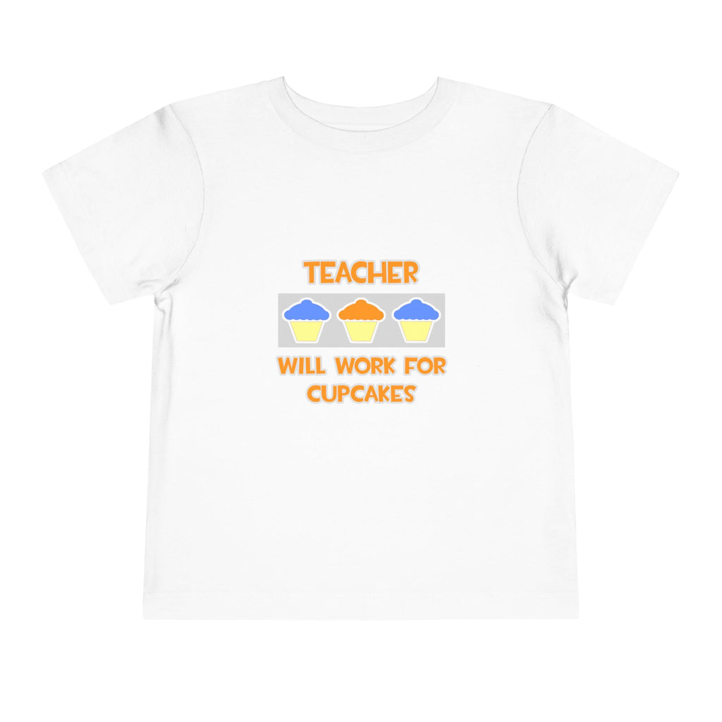 Teacher ... Will Work For Cupcakes - Toddler Short Sleeve Tee