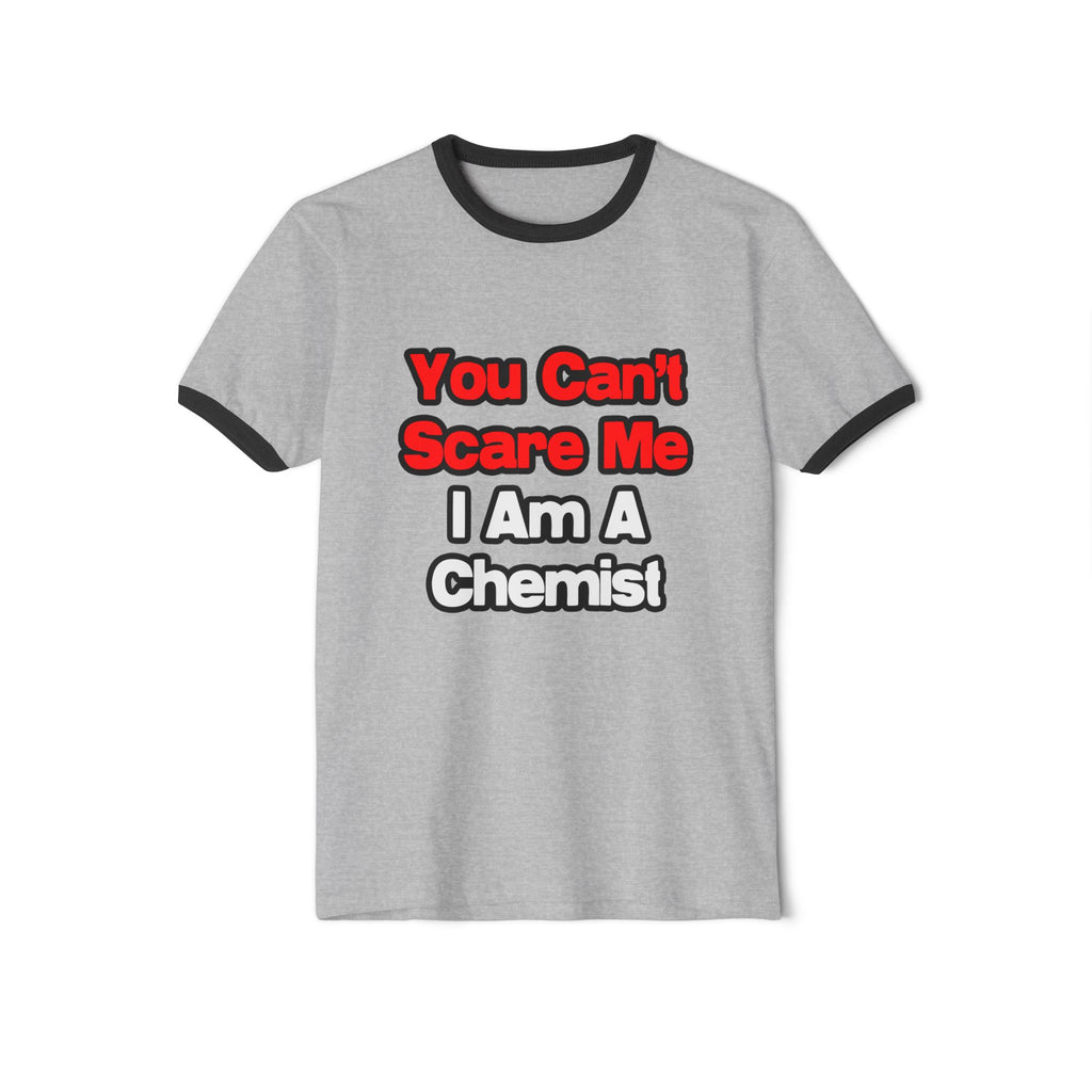 You Can't Scare Me...Chemist - Unisex Cotton Ringer T-Shirt