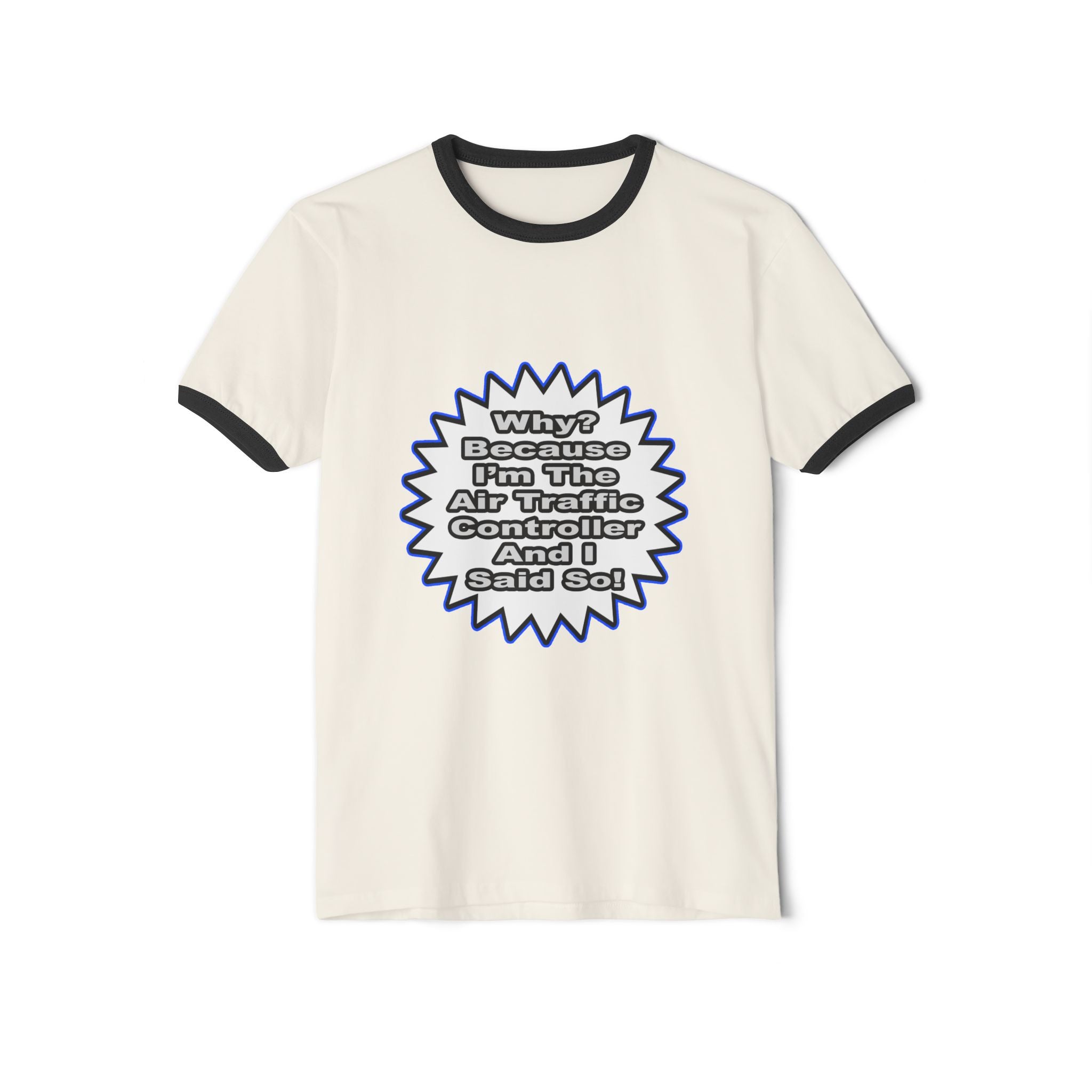 Air Traffic Controller...Because I Said So - Unisex Cotton Ringer T-Shirt