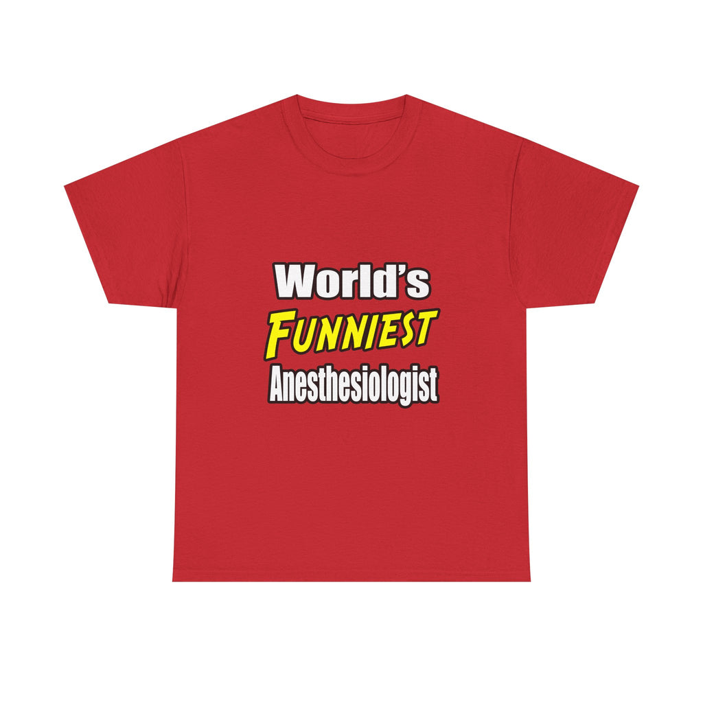 World's Funniest Anesthesiologist - Unisex Heavy Cotton Tee