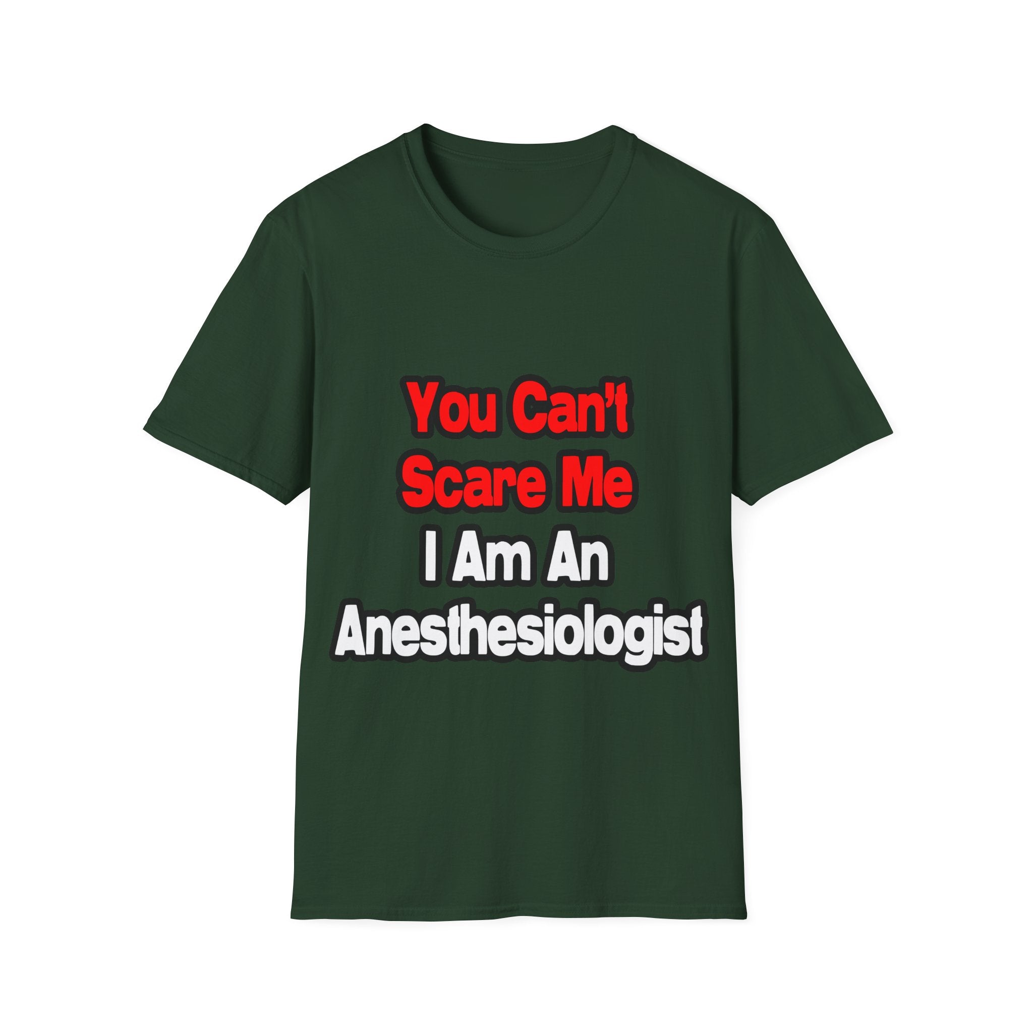 You Can't Scare Me...Anesthesiologist - Unisex Softstyle T-Shirt
