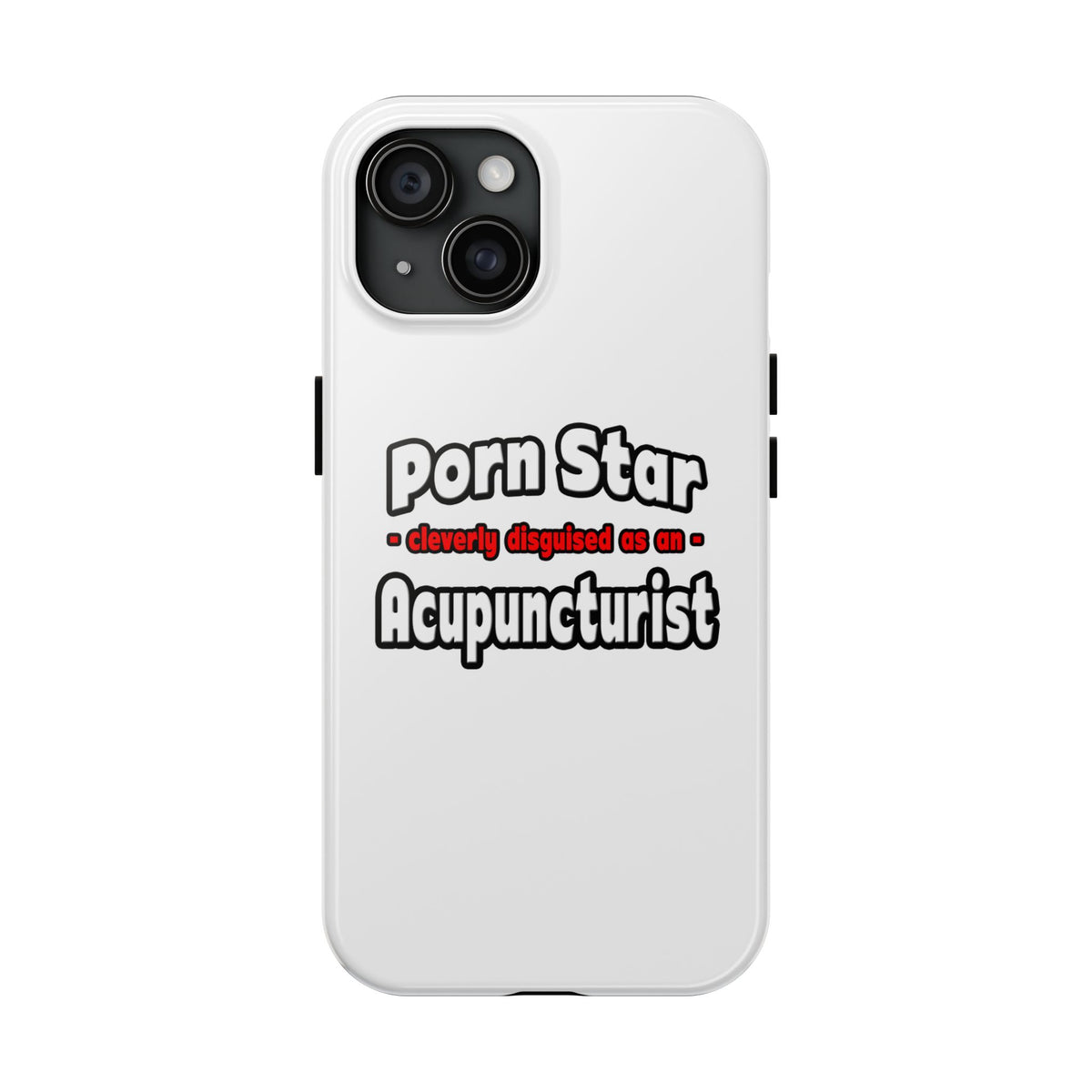 Porn Star .. Acupuncturist - Tough Phone Cases