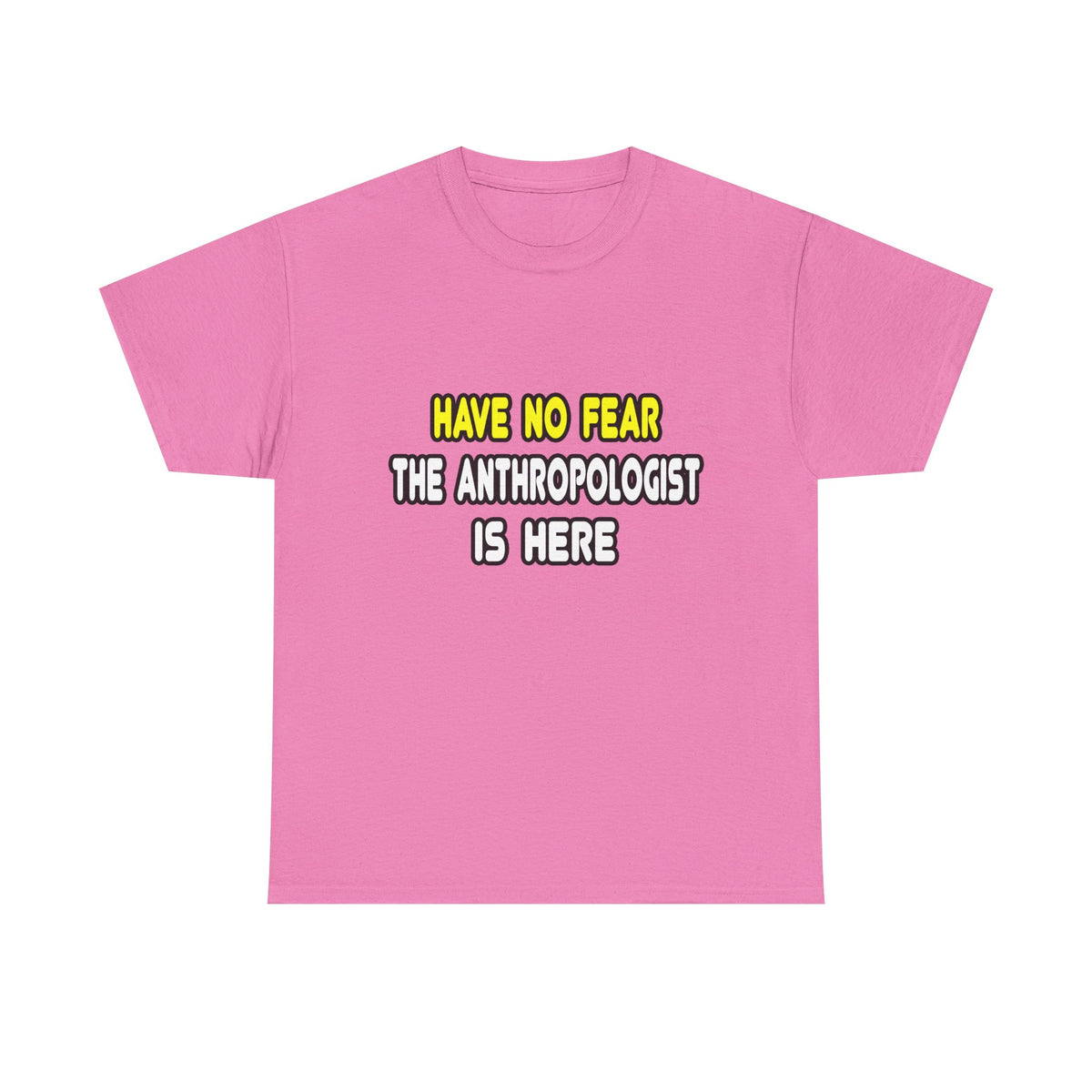 Have No Fear, The Anthropologist Is Here - Unisex Heavy Cotton Tee