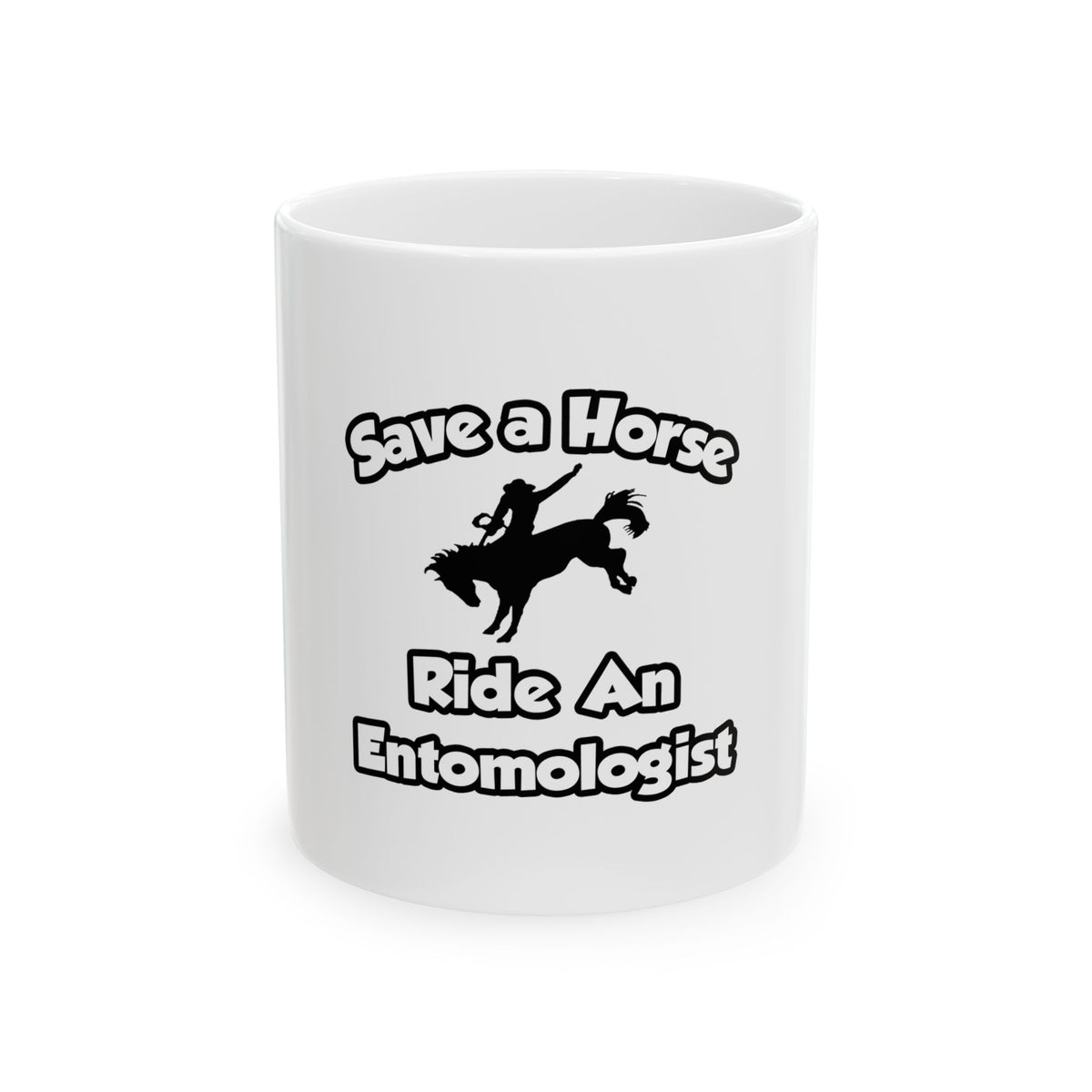 Save a Horse, Ride an Entomologist - Ceramic Mug, (11oz, 15oz)