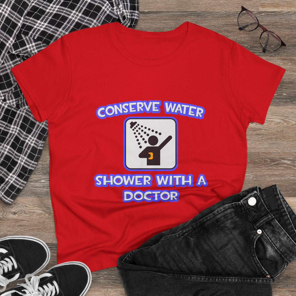 Conserve Water .. Shower With a Doctor - Women's Midweight Cotton Tee