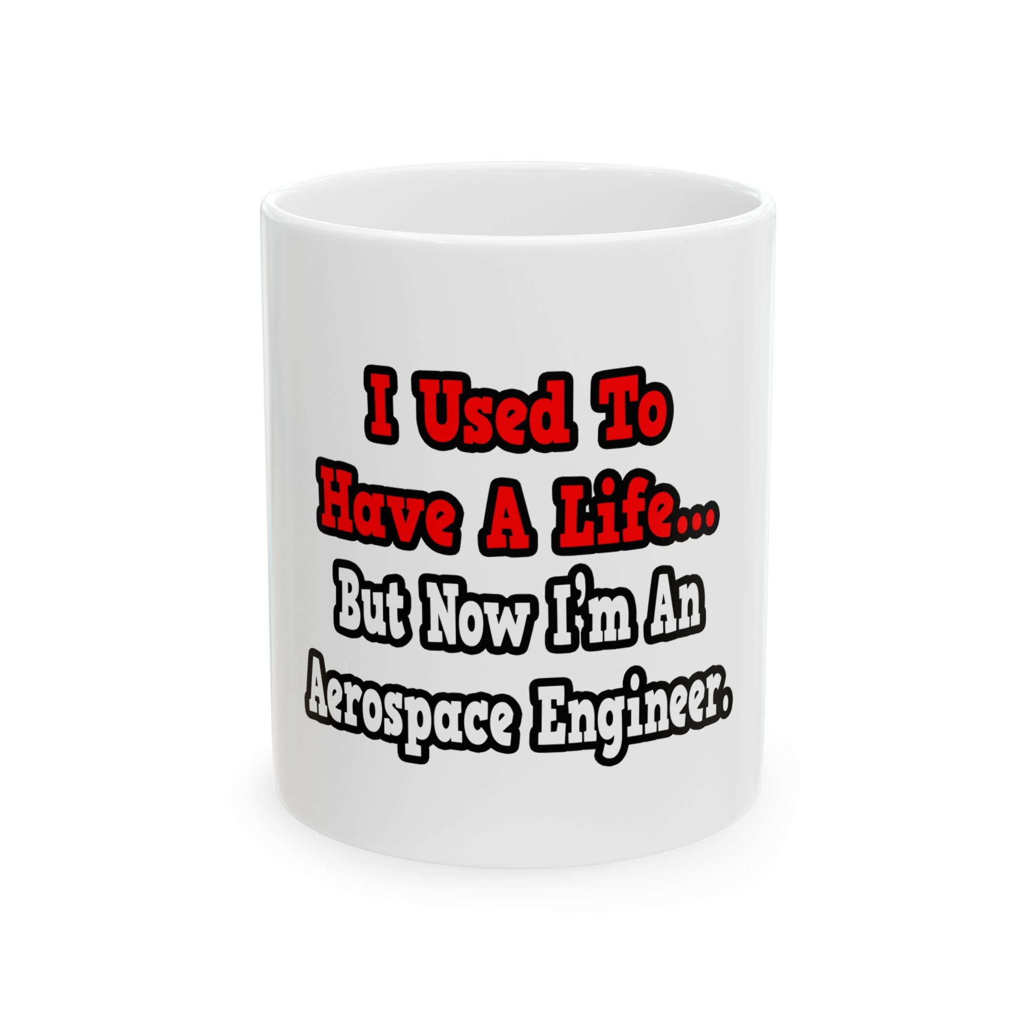 I Used to Have a Life...Aerospace Engineer - Ceramic Mug, (11oz, 15oz)