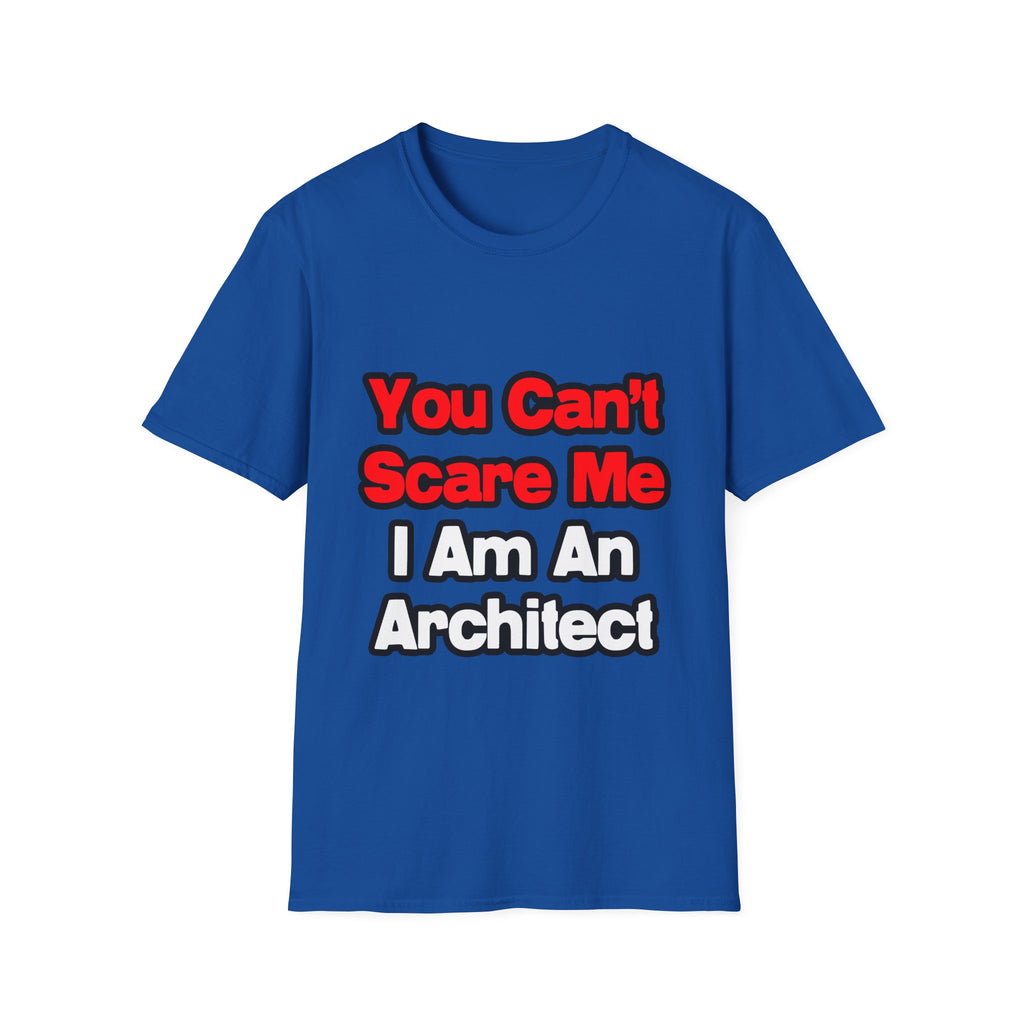 You Can't Scare Me...Architect - Unisex Softstyle T-Shirt