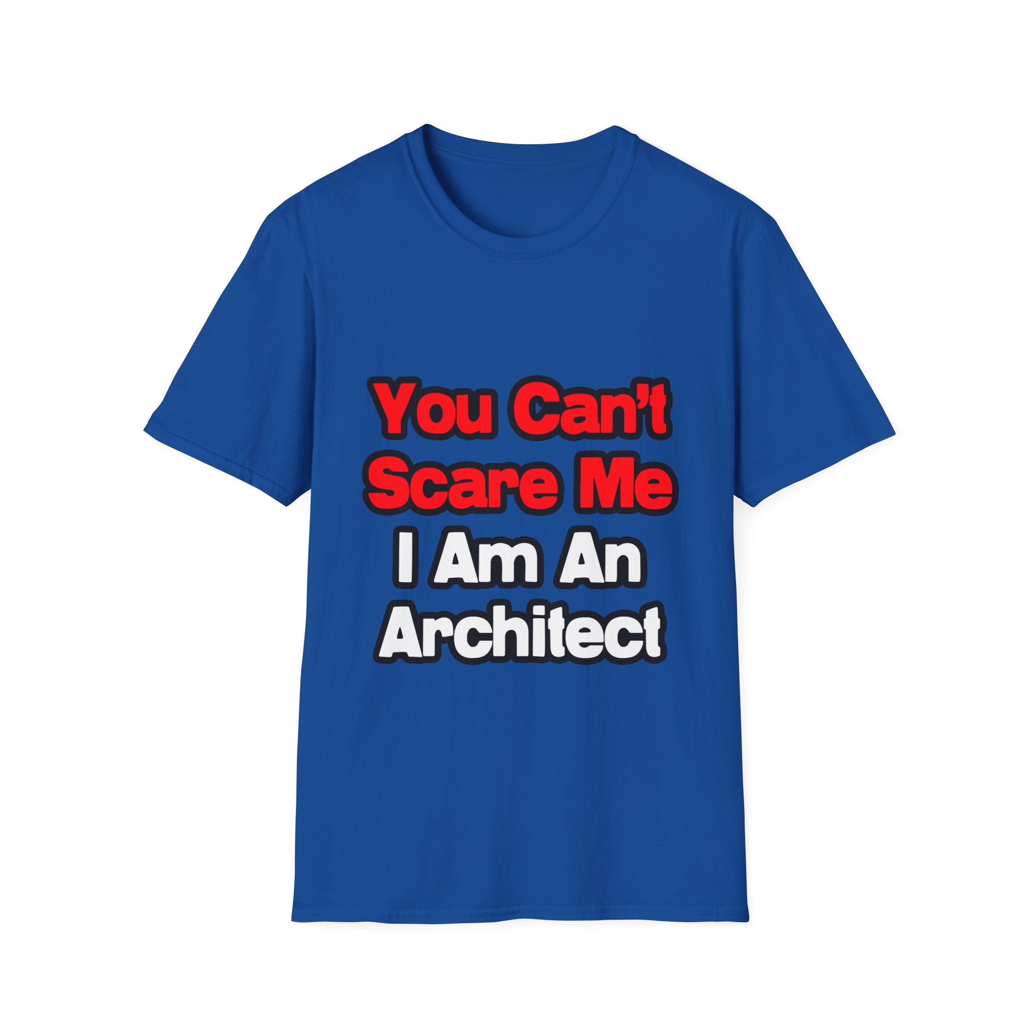 You Can't Scare Me...Architect - Unisex Softstyle T-Shirt