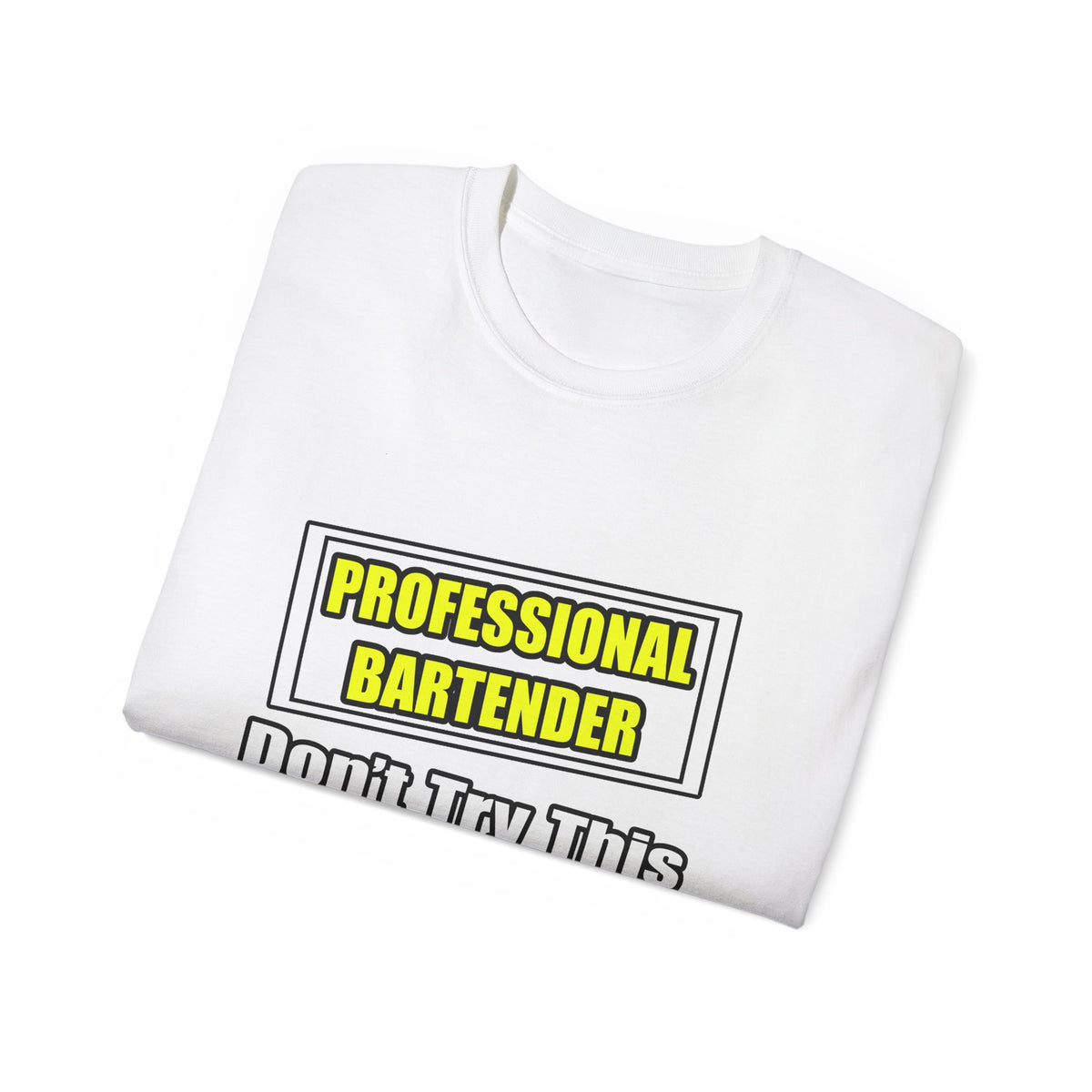 Professional Bartender...Don't Try This At Home - Unisex Ultra Cotton Tee