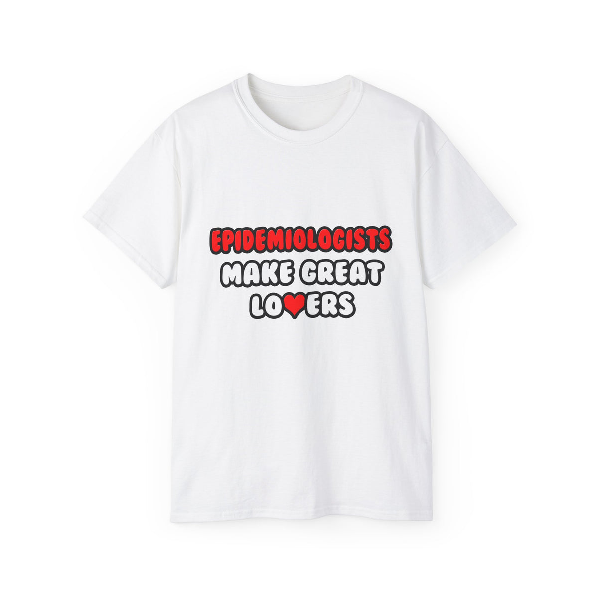 Epidemiologists Make Great Lovers - Unisex Ultra Cotton Tee