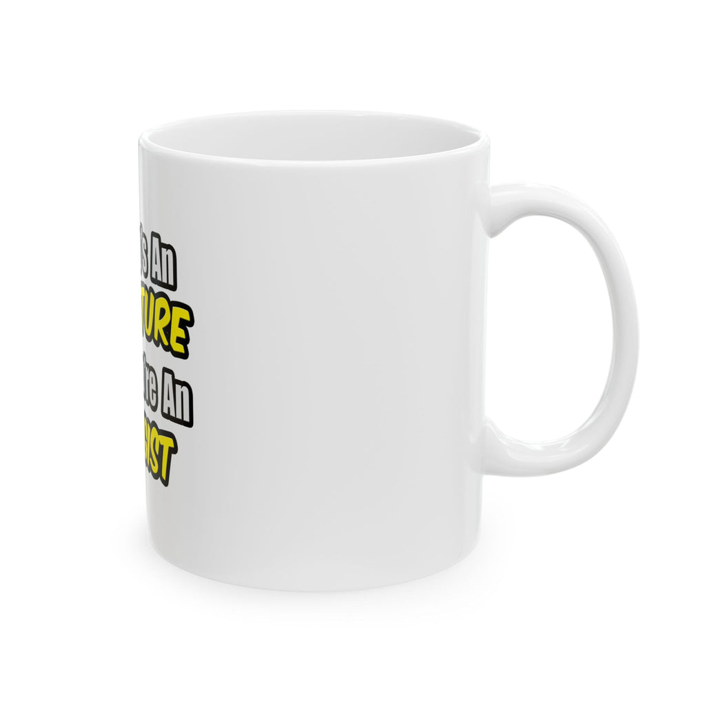 Everyday's An Adventure .. Allergist - Ceramic Mug, (11oz, 15oz)