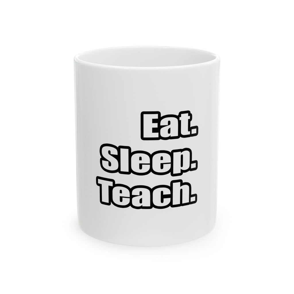 eat sleep teach - Ceramic Mug, (11oz, 15oz)