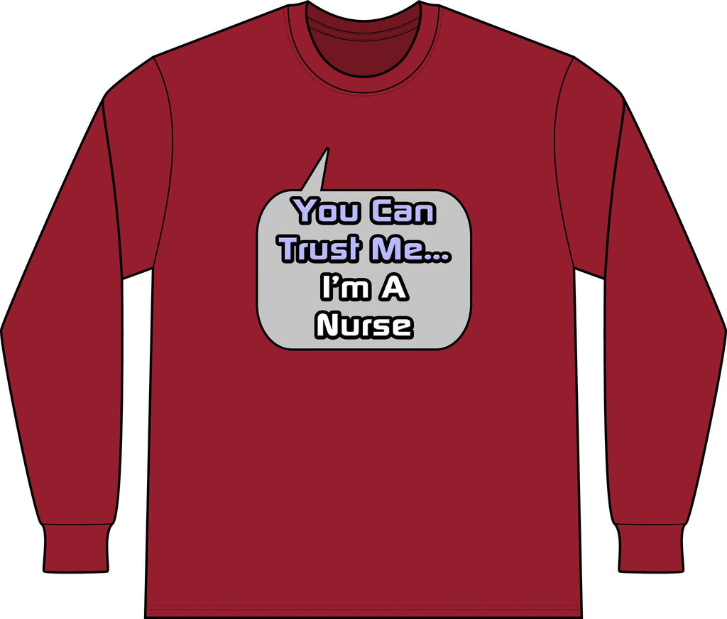 Trust Me .. I'm a Nurse - Unisex Long Sleeve T-Shirt