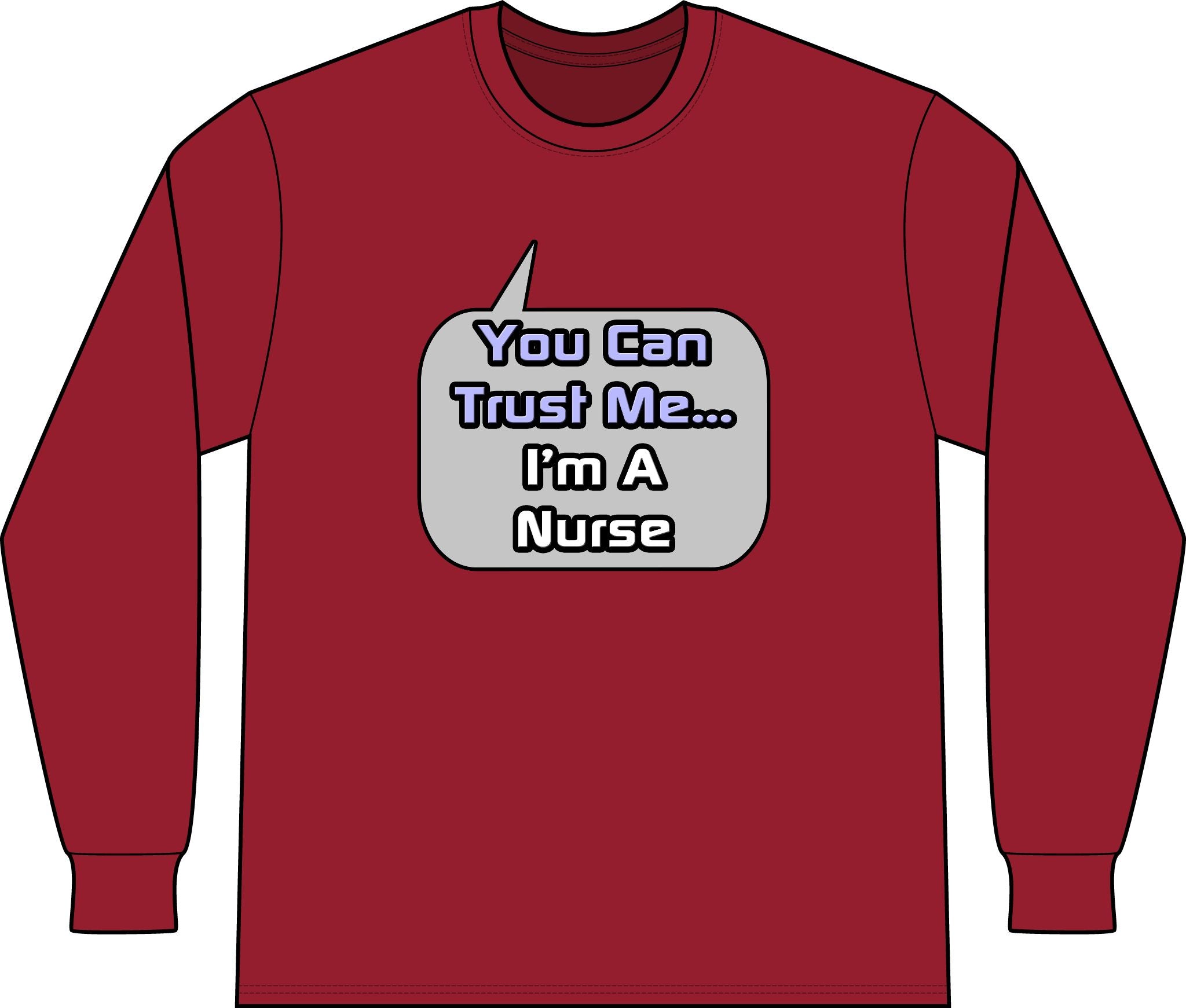 Trust Me .. I'm a Nurse - Unisex Long Sleeve T-Shirt