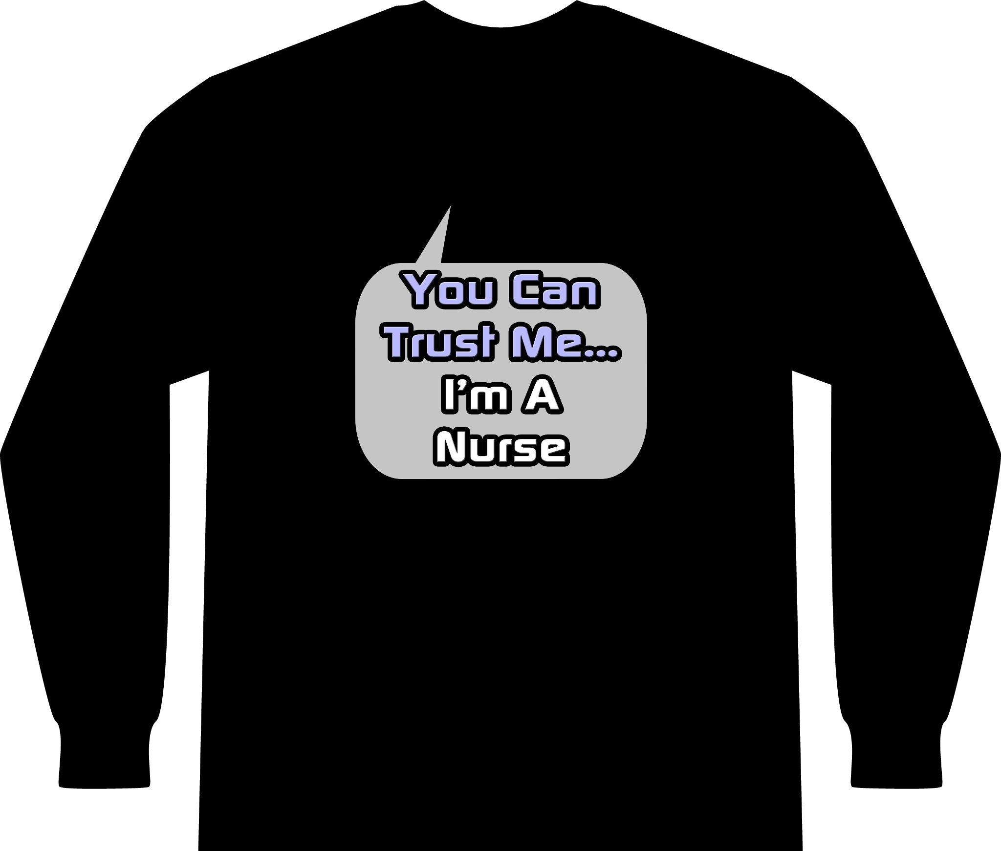 Trust Me .. I'm a Nurse - Unisex Long Sleeve T-Shirt