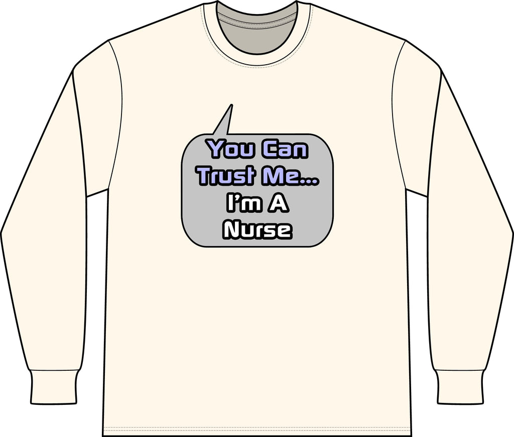 Trust Me .. I'm a Nurse - Unisex Long Sleeve T-Shirt