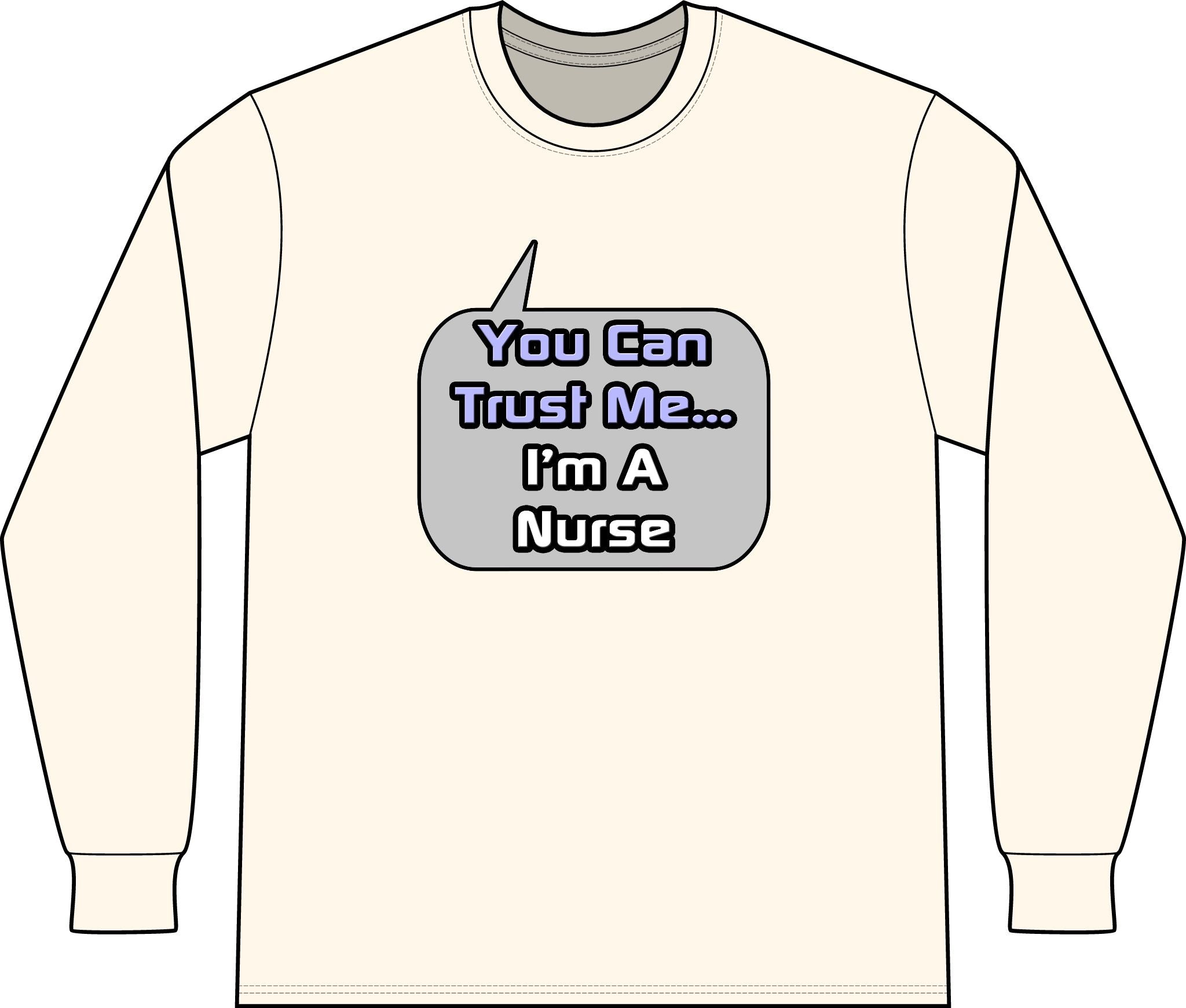 Trust Me .. I'm a Nurse - Unisex Long Sleeve T-Shirt
